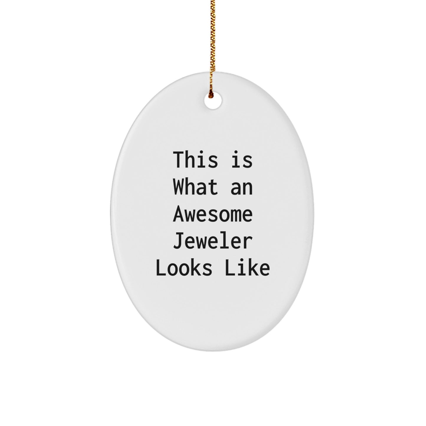 Funny Jeweler Gifts from Men to Women, Oval Ornament This Is 'What An Awesome Jeweler Looks Like', Christmas Unique Gifts - Image 1