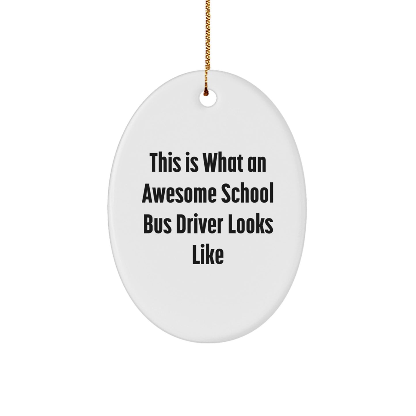 This Is What An Awesome School Bus Driver Looks Like Oval Ornament Gifts for School Bus Drivers from Family, Friends, or Coworkers - Unique Christmas Unique Gifts - Image 1