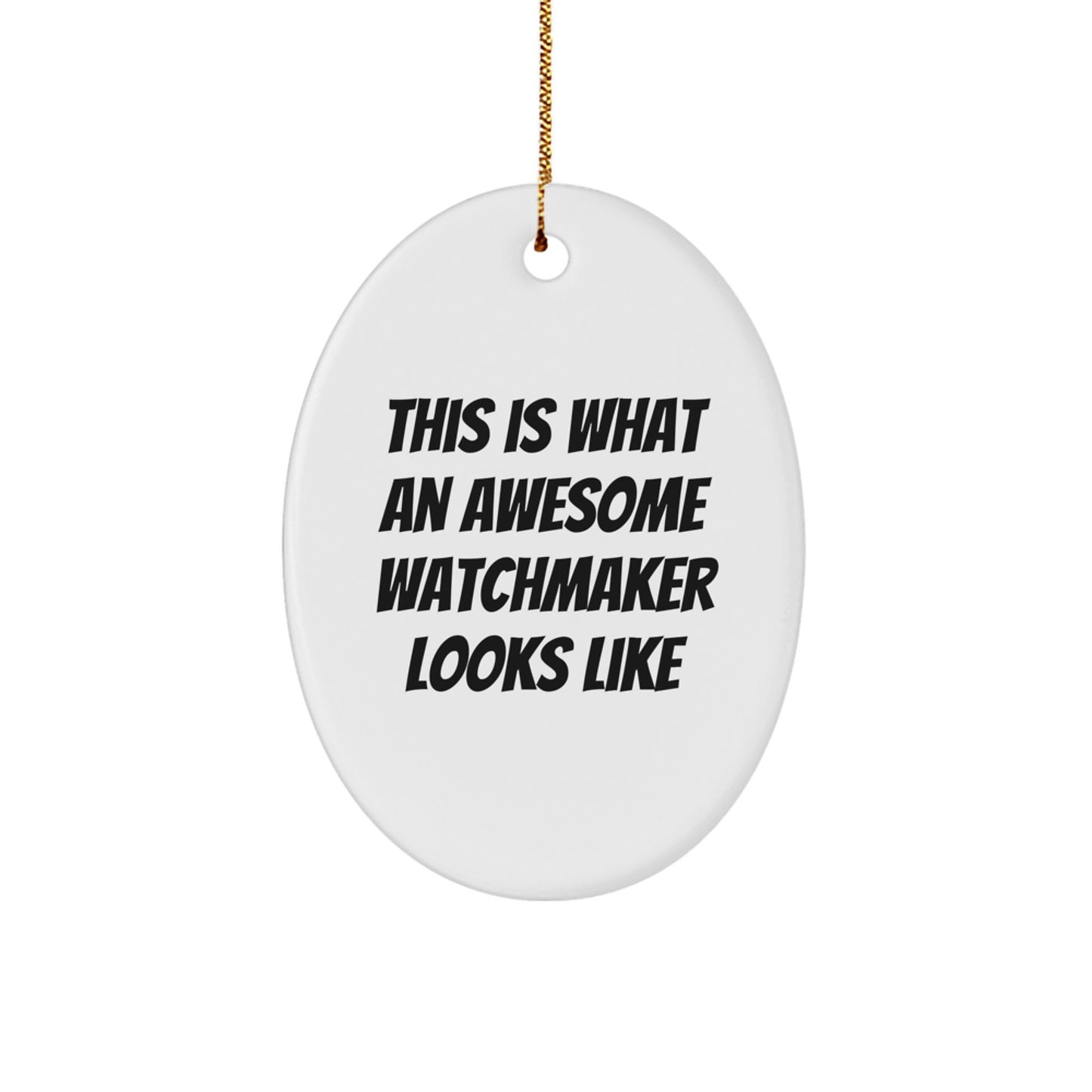 Watchmaker Gifts from Friends, This Is What An Awesome Watchmaker Looks Like Oval Ornament for Christmas - Image 1