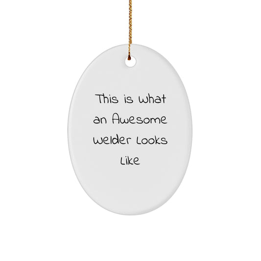 Welder Gifts from Friends - This Is What An Awesome Welder Looks Like Oval Ornament - Funny Christmas Unique Gift for Men - Unique Oval Shaped Decoration - Image 1