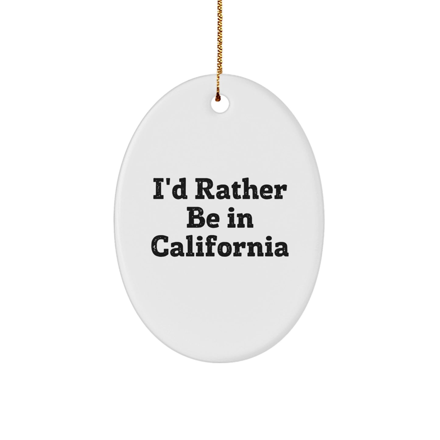 Funny California Oval Ornament Gifts from Friends and Family, I'd Rather Be In California Christmas Unique Gifts - Image 1