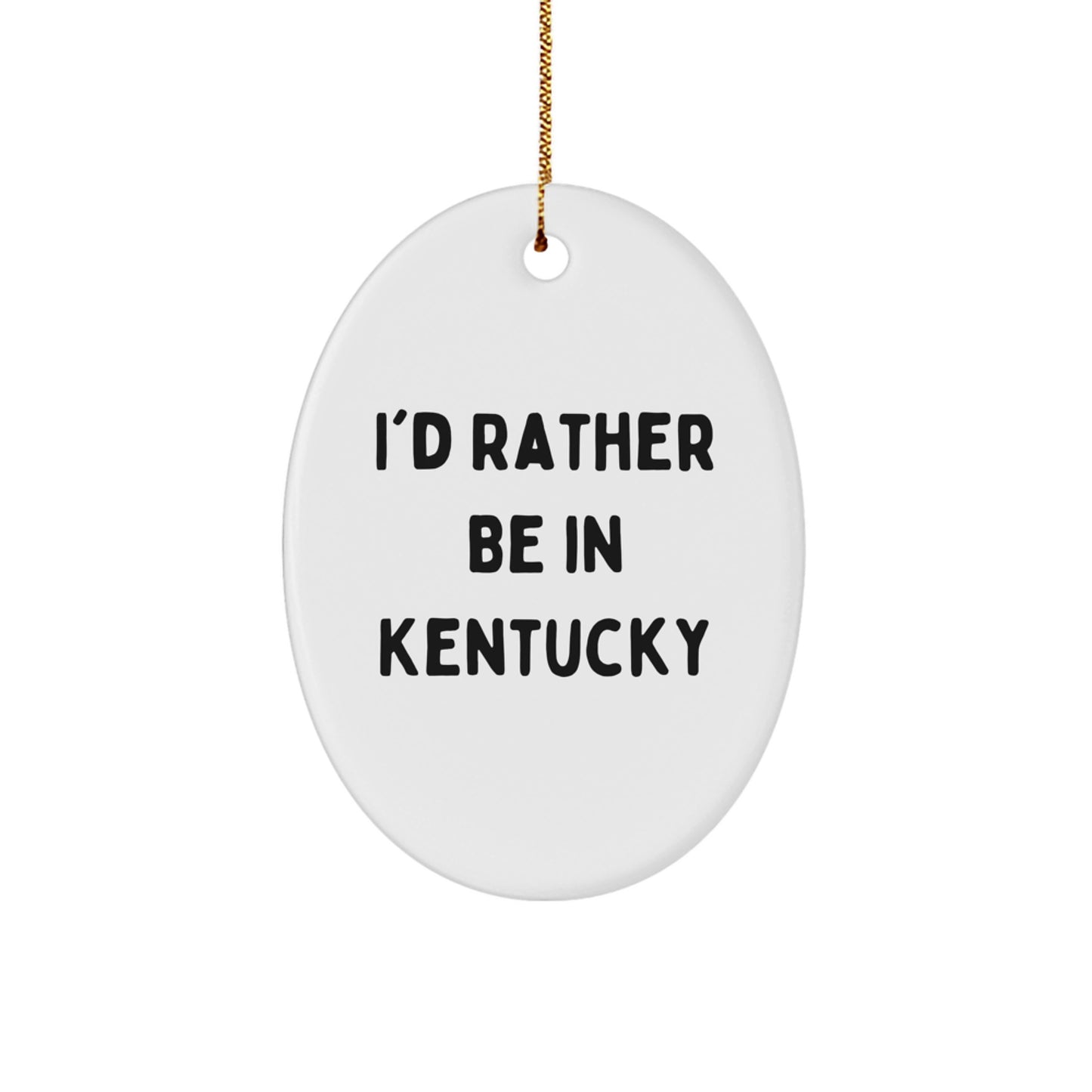 Kentucky Lovers' Oval Ornament, 'I'd Rather Be In Kentucky' Funny Quote, Christmas Unique Gifts from Friends and Family - Image 1