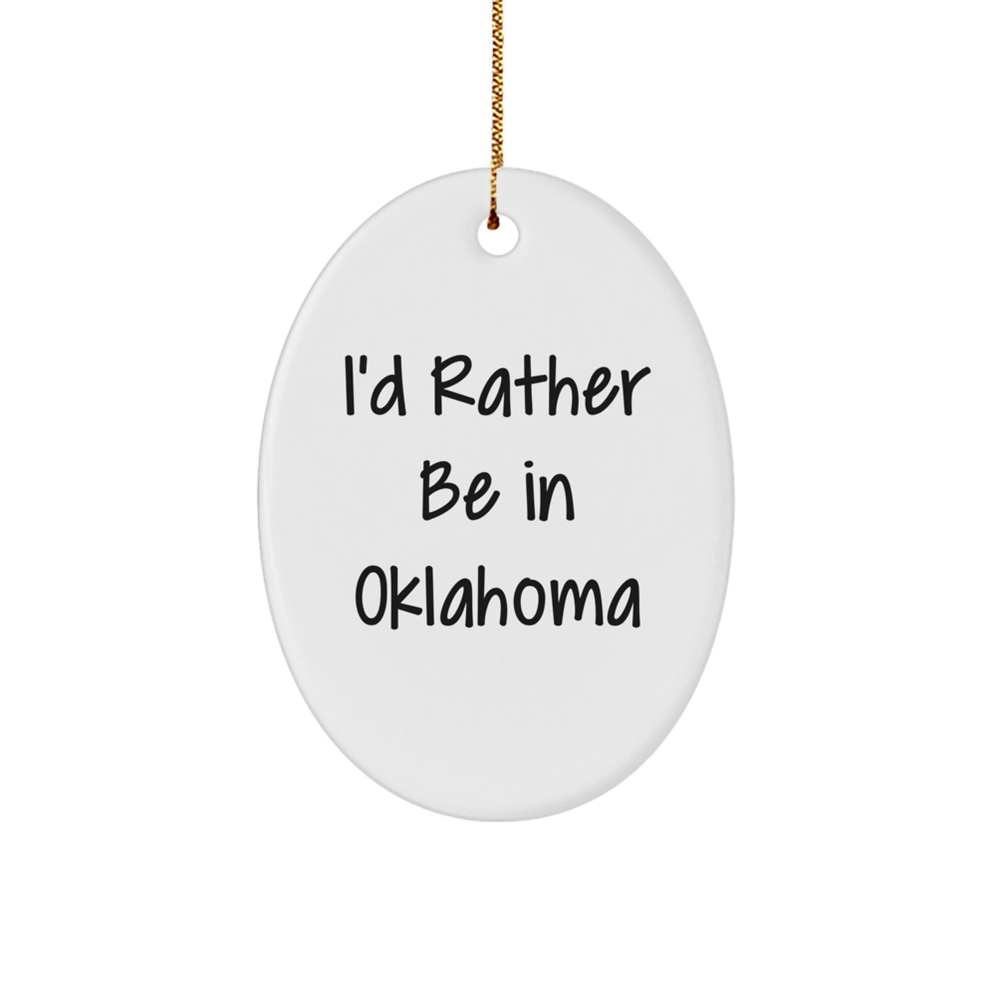 Oklahoma Oval Ornament Gifts from I'd Rather Be In Oklahoma, Funny Quote Christmas Decoration - Image 1