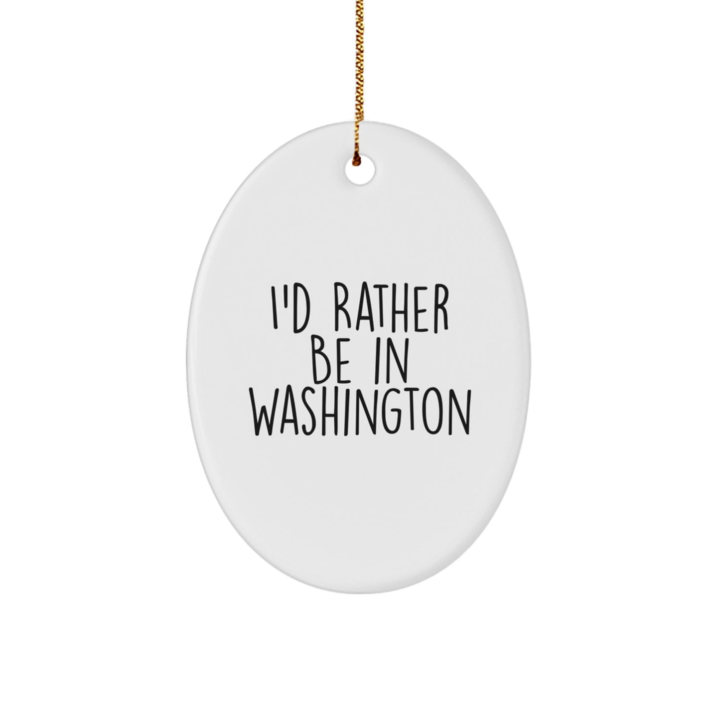 Washington State Gifts from Home, Funny Oval Ornament for Friends and Family, I'd Rather Be In Washington, Unique Christmas Unique Gifts for Washington Dwellers - Image 1