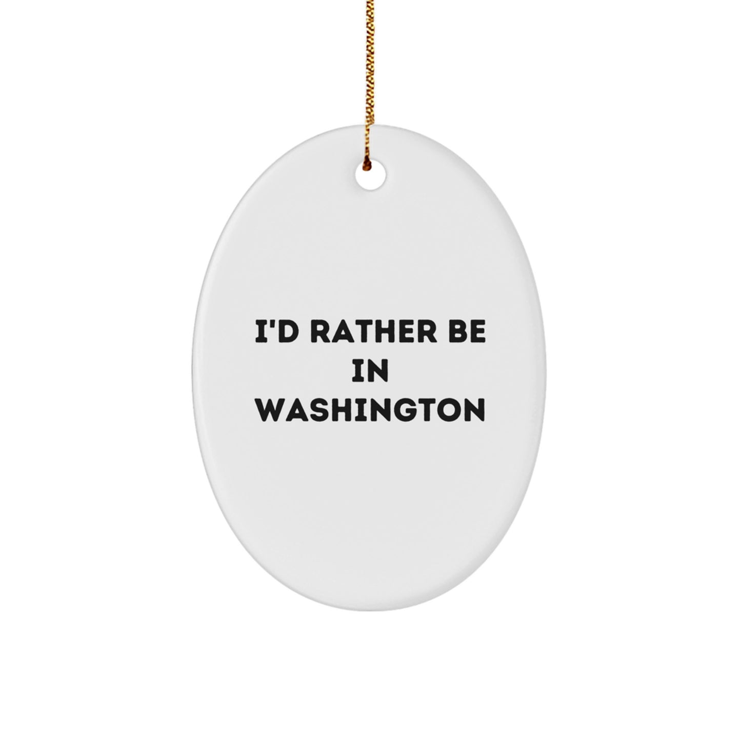 I'd Rather Be in Washington Oval Ornament, Funny Quote Gifts from Washington for Men, Women, Friends, and Family, Christmas Unique Gifts - Image 1
