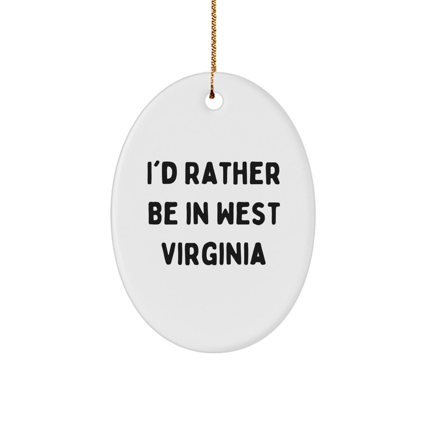 West Virginia Oval Ornament, I'd Rather Be In West Virginia, Funny Quote, White, Oval Shaped, Christmas Unique Gifts from Friends, Gifts for West Virginia - Image 1