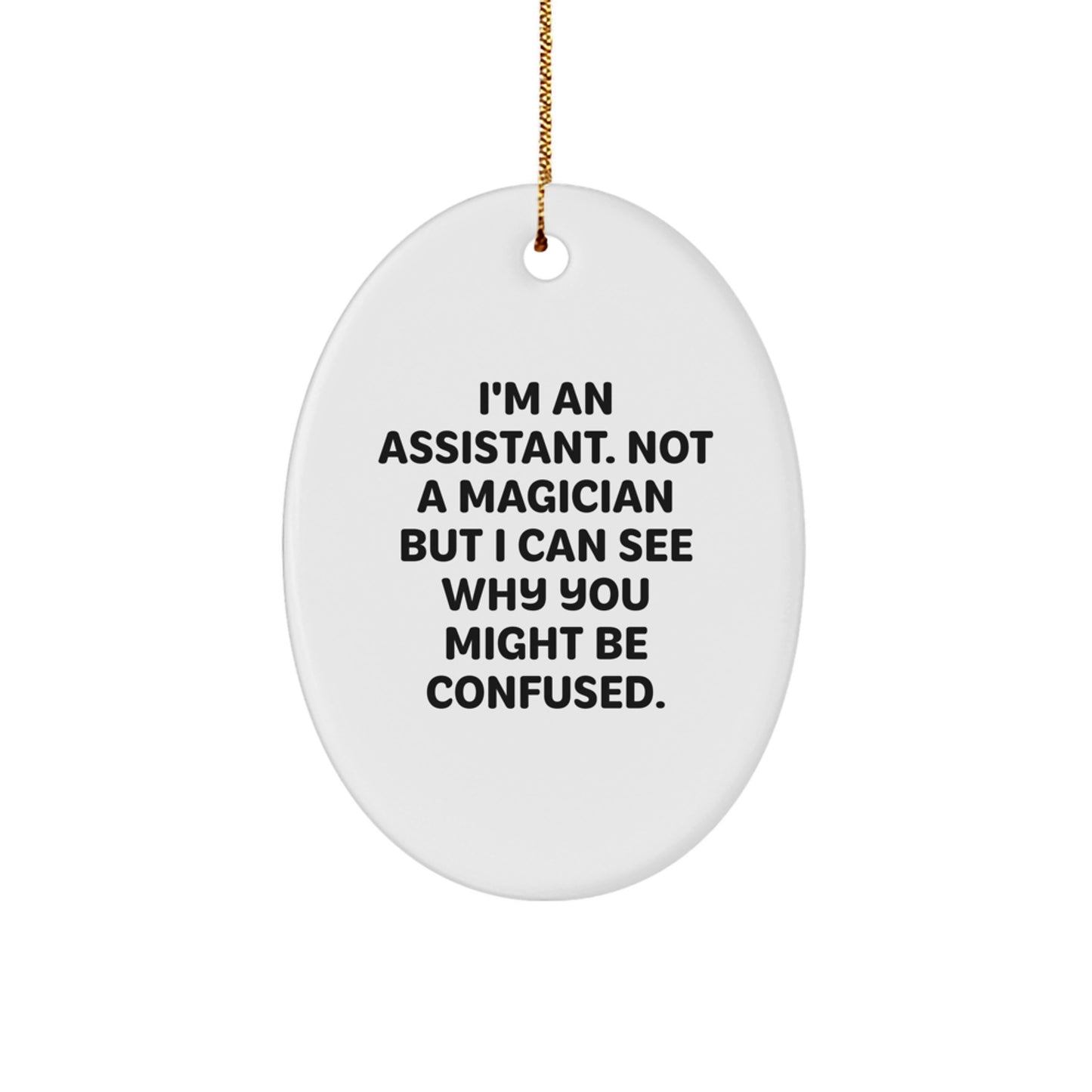 Assistant Gifts from Friends - Funny Oval Ornament for Christmas - I'm An Assistant, Not A Magician... Gifts for Assistant - Image 1