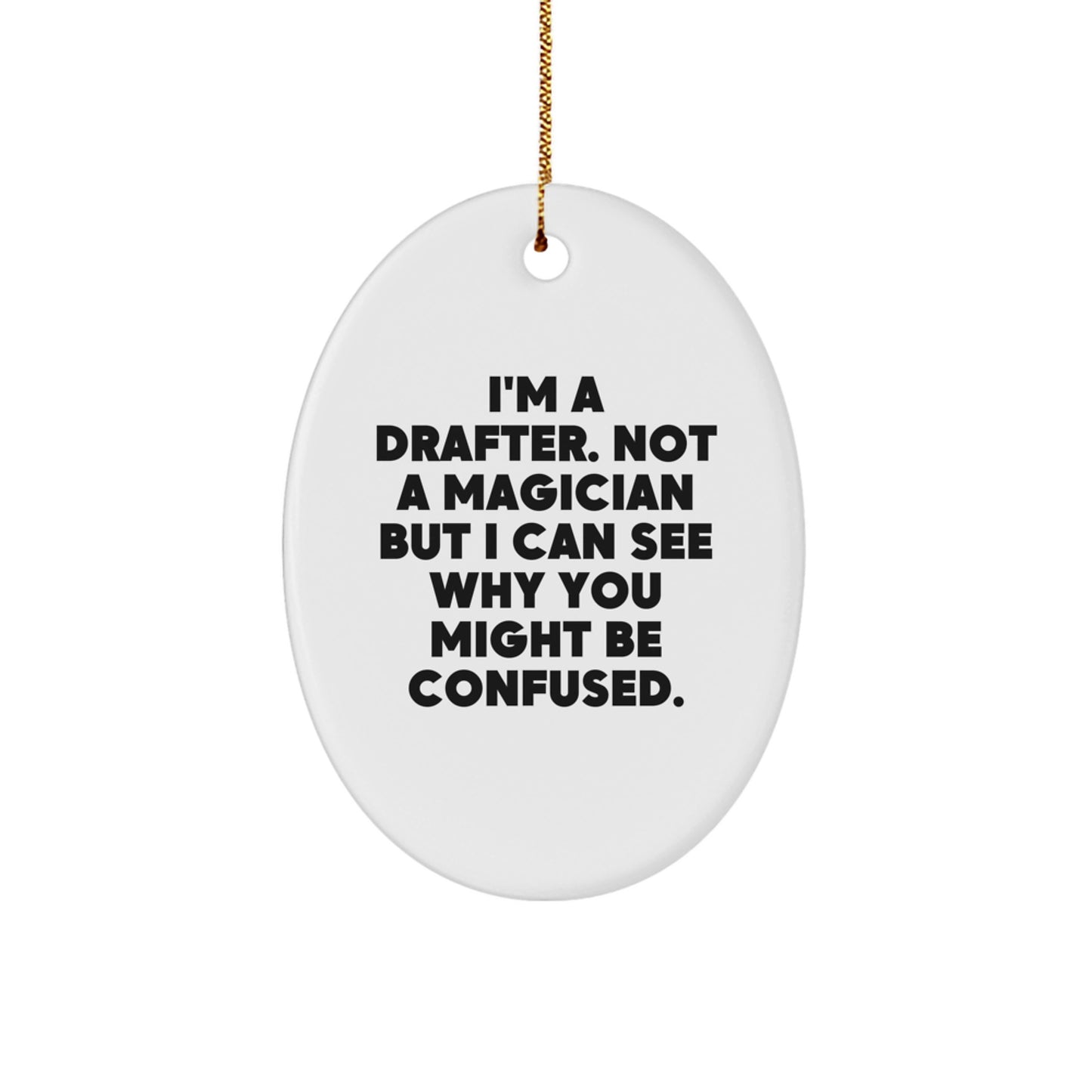 Funny Drafter Gifts from Friends, Oval Ornament for Drafter Men, I'm A Drafter. Not A Magician But I Can See Why You Might Be Confused. Christmas Unique Gifts for Drafter - Image 1