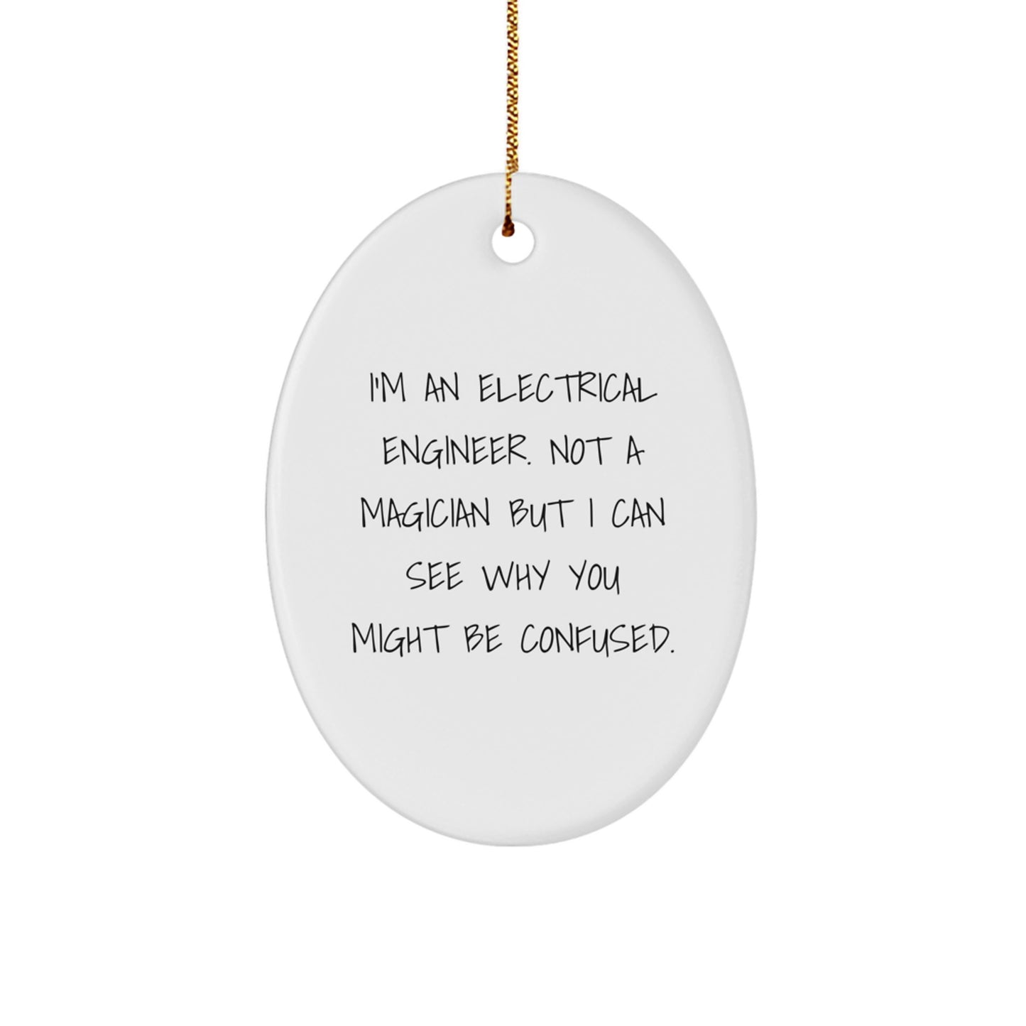 Funny Electrical Engineer Gifts - I'm An Electrical Engineer. Not A Magician, Oval Ornament for Men, Women, Friends, or Coworkers, Christmas Unique Gifts from Family - Image 1