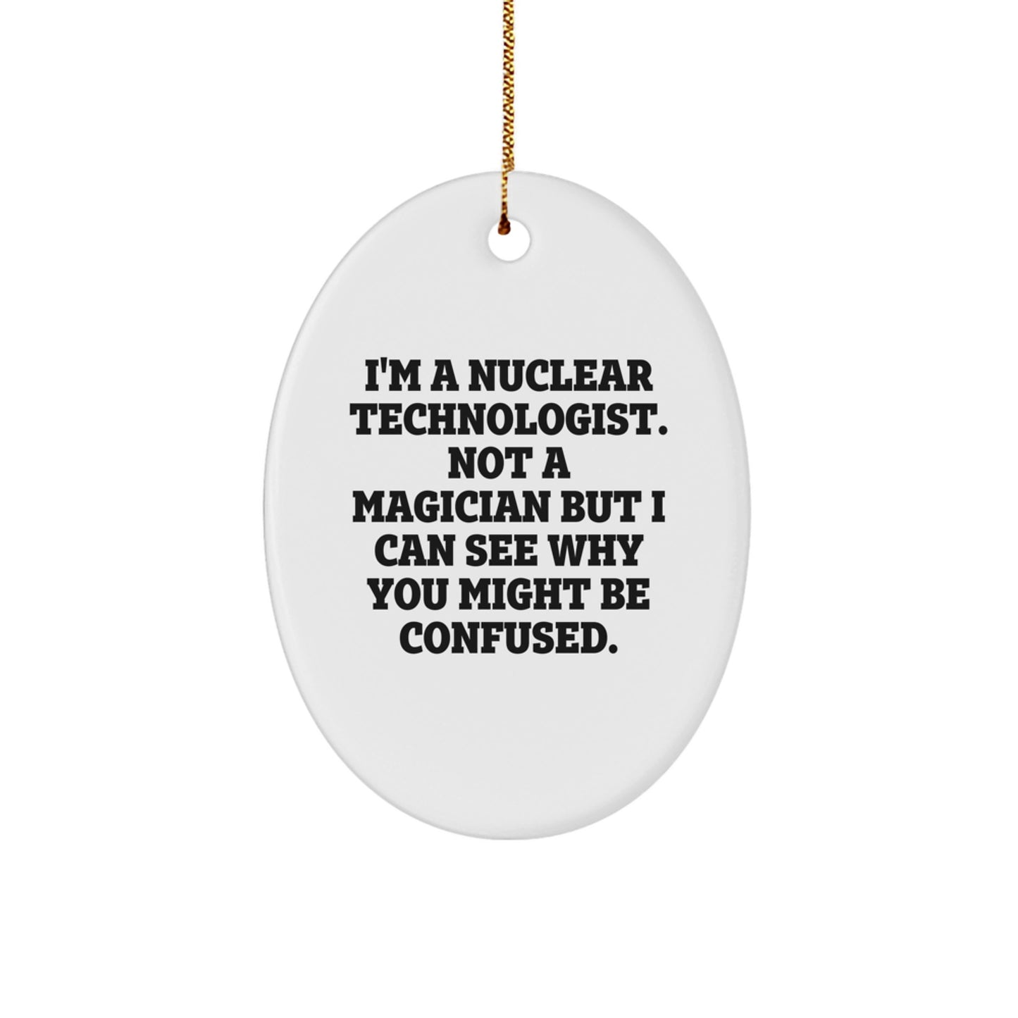 Funny Nuclear Technologist Gifts, Oval Ornament, Christmas Memorable Presents for Men, Women, Coworkers - 'I'm Not a Magician' Quote, Unique Present Ideas from Friends - Image 1