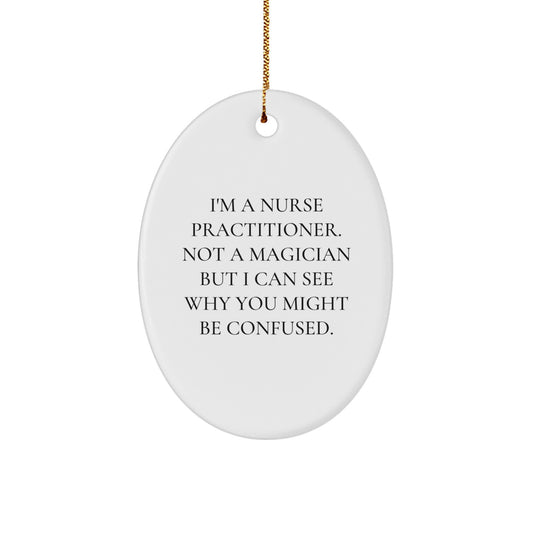 Gifts from Friends and Family for Nurse Practitioner, Oval Ornament, Christmas Quote: 'I'm A Nurse Practitioner. Not A Magician...' - Image 1