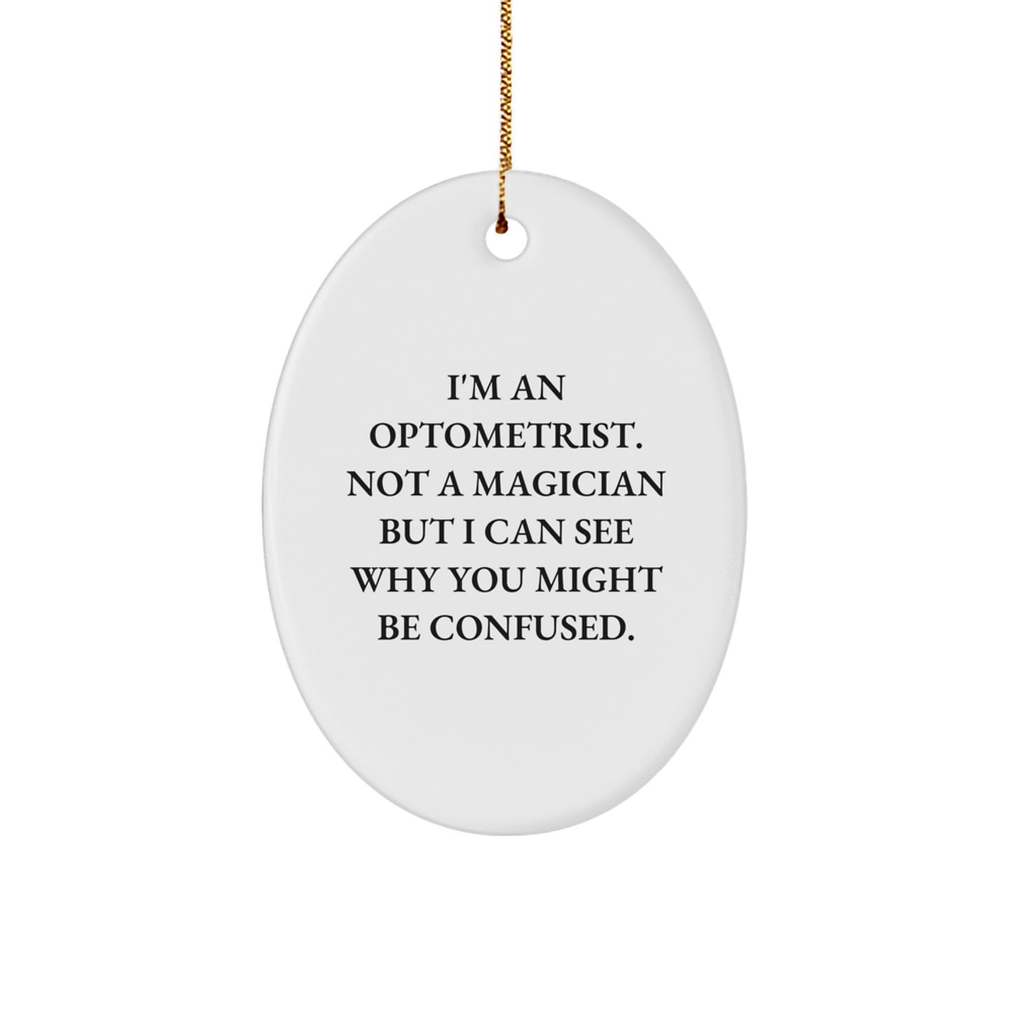 Optometrist Gifts from Friends, Family - Funny Oval Ornament for Christmas, I'm An Optometrist. Not A Magician But I Can See Why You Might Be Confused., Gifts for Optometrist - Image 1