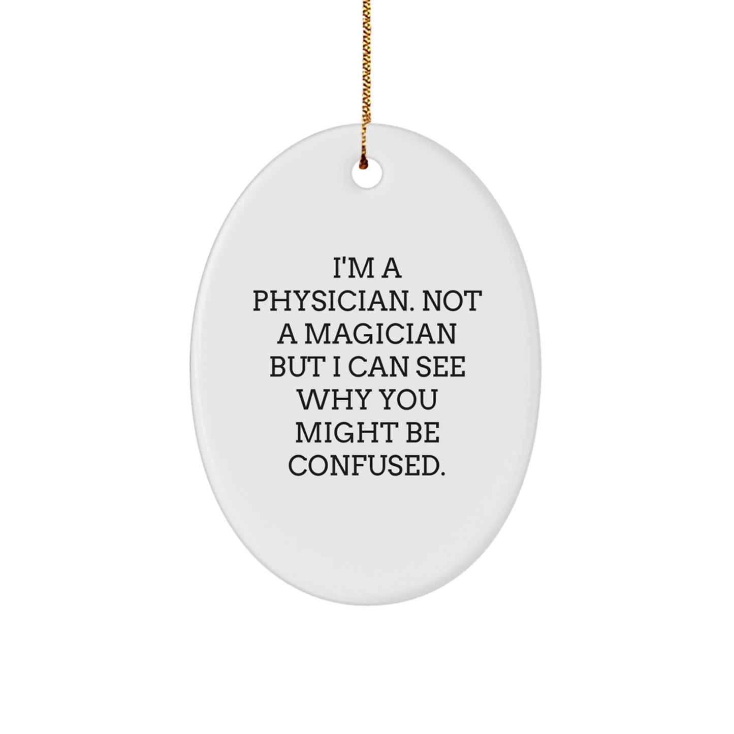 Funny Physician Gifts - 'I'm A Physician. Not A Magician...' Oval Ornament, Gifts from Family for Christmas - Image 1