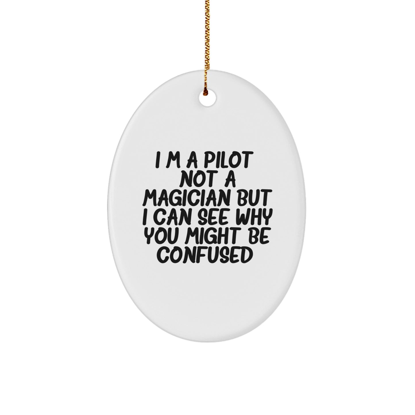 Pilot Gifts from Friends - Funny Oval Ornament for Christmas 'I'm A Pilot. Not A Magician...' - Image 1