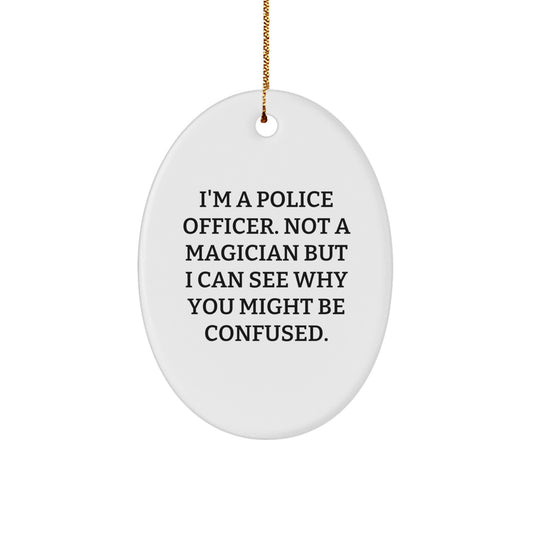 Gifts from Men to Police Officers - Funny Oval Ornament for Christmas - 'I'm A Police Officer. Not A Magician...' - Image 1