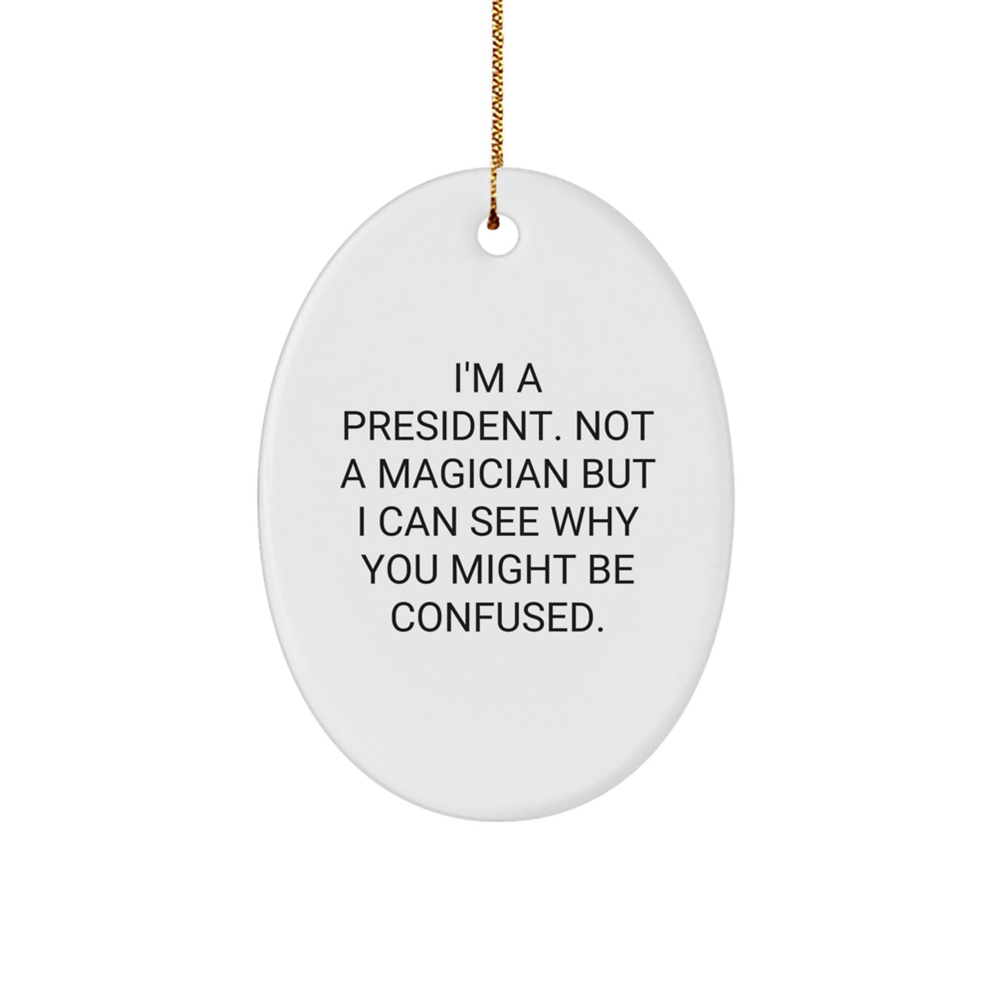 President Oval Ornament Funny Gifts from Friends to President on Christmas - 'I'm A President. Not A Magician' - Image 1