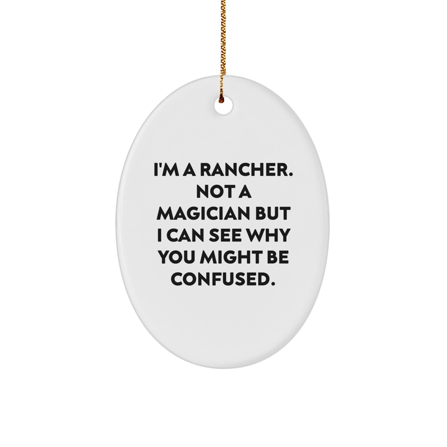 Funny Rancher Gifts for Him - Oval Ornament with Quote 'I'm A Rancher. Not A Magician But I Can See Why You Might Be Confused.' - Christmas Decorations for Home - Image 1