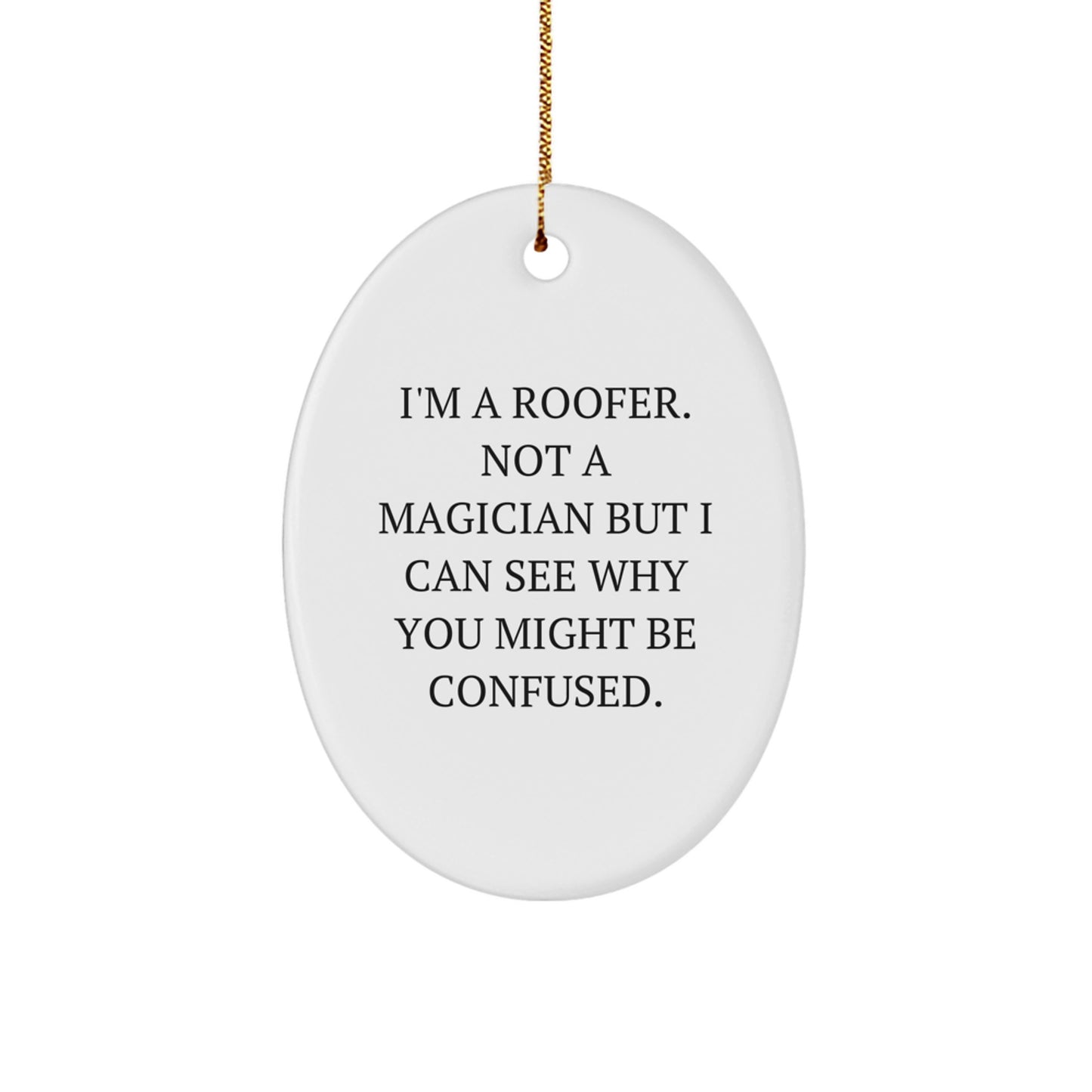 Roofer Gifts from Friends - Oval Ornament with Funny Quote - 'I'm A Roofer. Not A Magician But I Can See Why You Might Be Confused.' - Christmas Unique Gifts for Roofer Men - Image 1