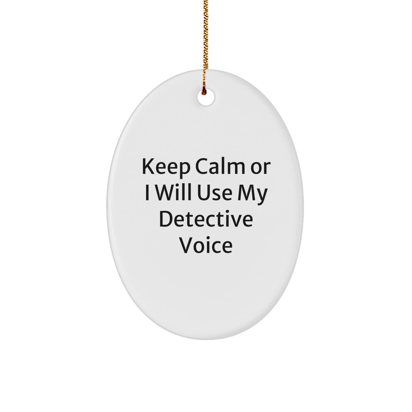 Funny Detective Gifts for Men, Oval Ornament with Keep Calm Or I Will Use My Detective Voice Quote, Christmas Unique Gifts from Friends - Image 1