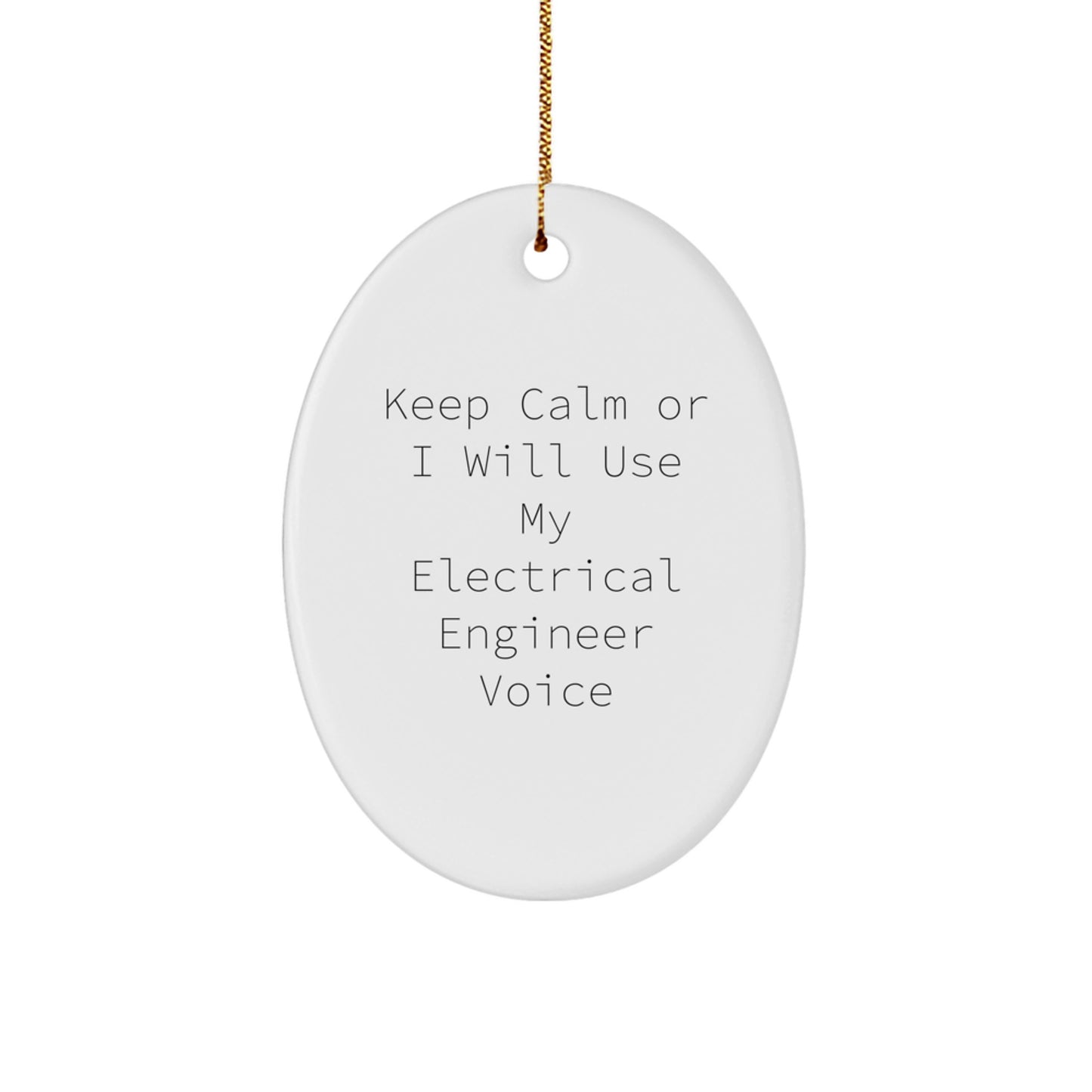 Funny Electrical Engineer Gift Keeps Calm Or I Will Use My Voice Oval Ornament for Men Women Christmas Unique Gifts - Image 1