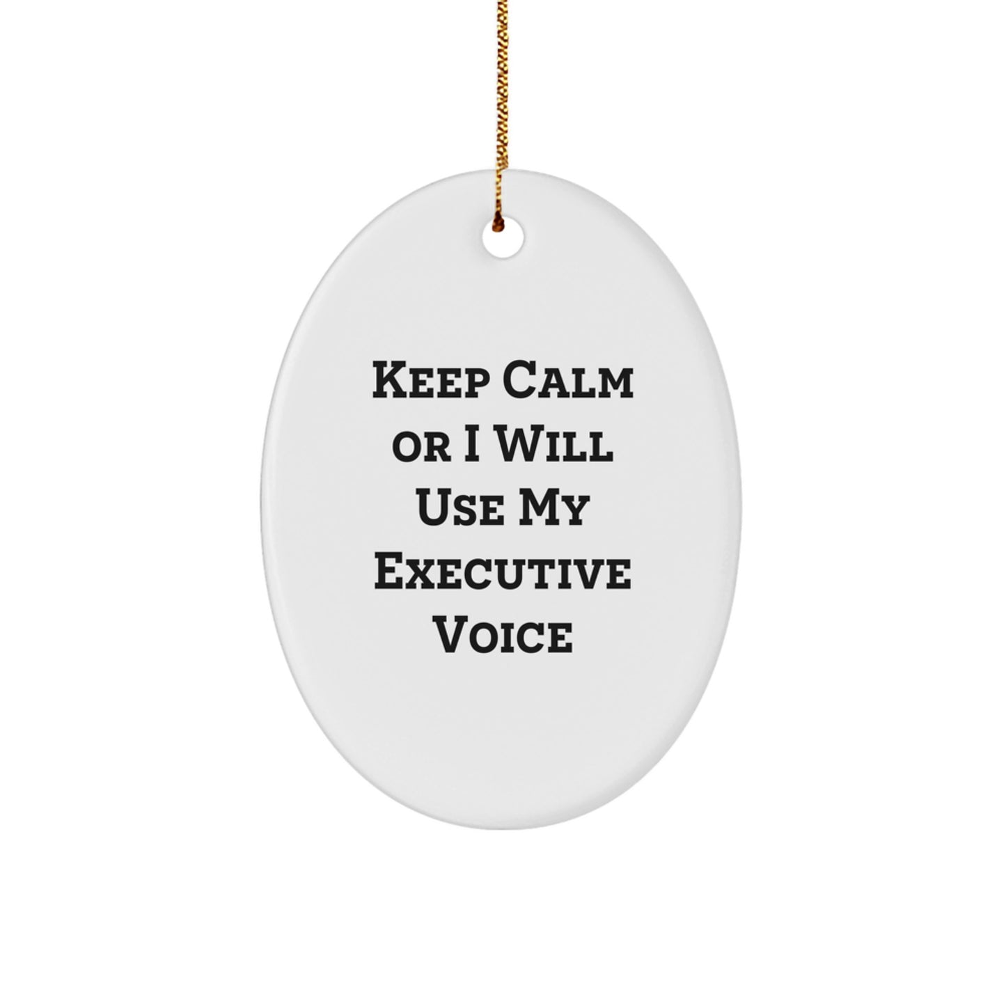 Funny Executive Oval Ornament Gifts from Men to Colleagues - Keep Calm or I Will Use My Executive Voice Christmas Unique Gifts for Executive Women Friends Family - Image 1
