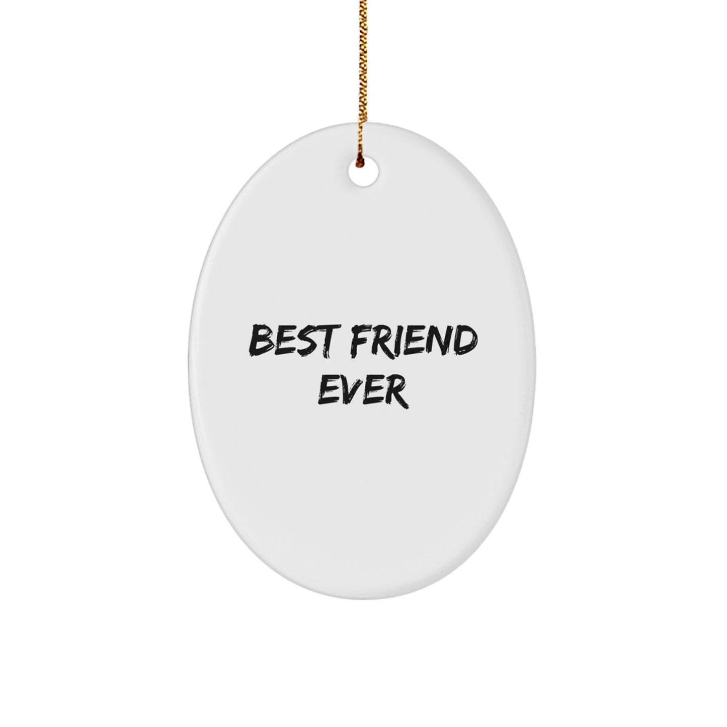 Funny Friend Gifts Ever - Best Friend Quotes Oval Ornament, Gifts from Friends for Friend, Christmas Unique Gifts - Image 1