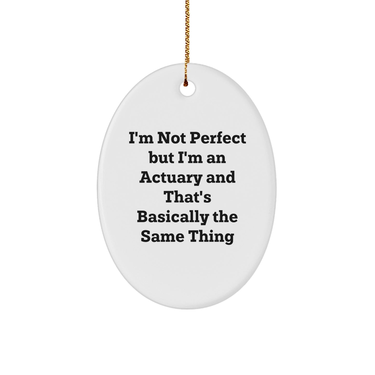 Actuary Gifts from Friends, Family, or Coworkers - 'I'm Not Perfect But I'm An Actuary' Oval Ornament for Christmas - Image 1