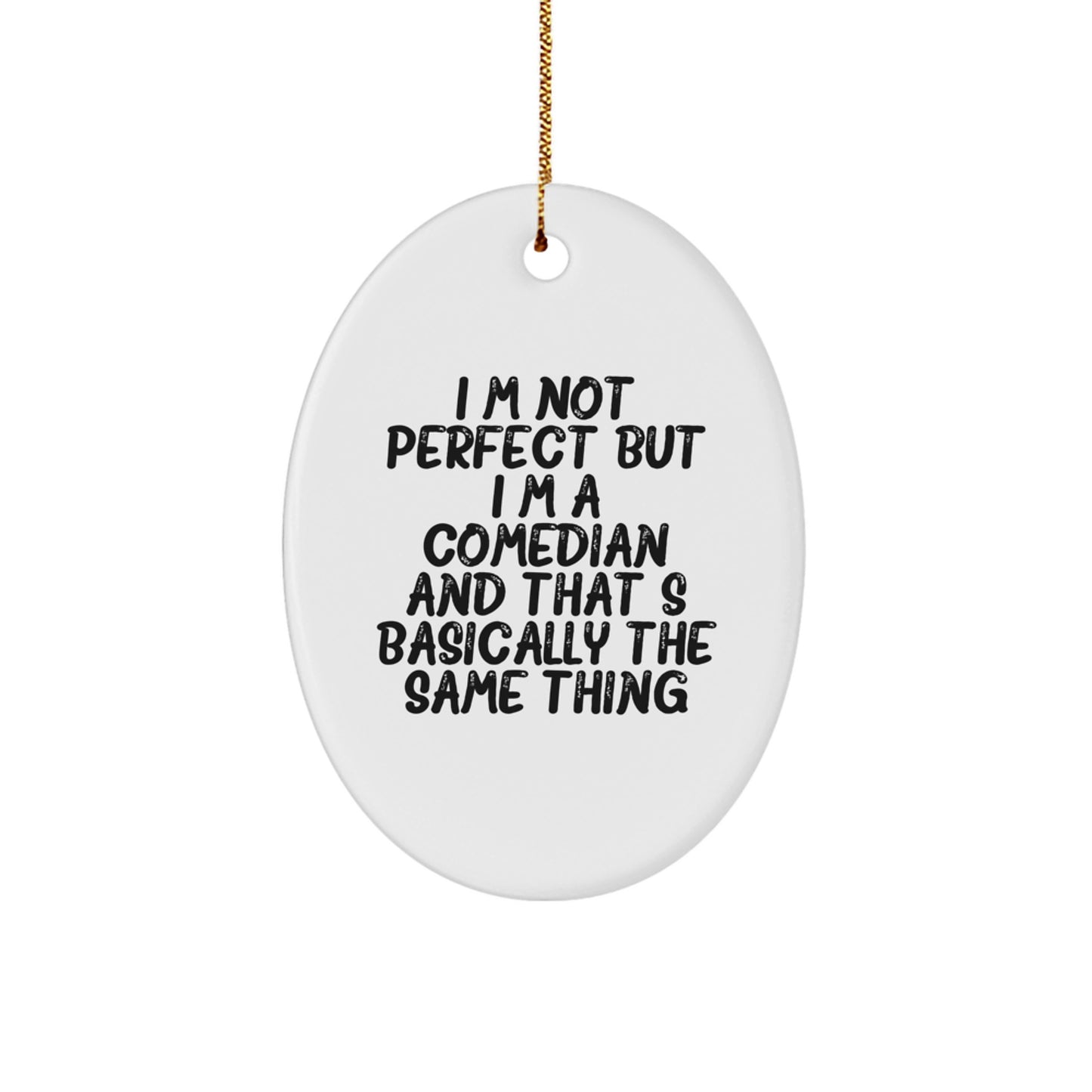 Funny Comedian Gifts from Men to Comedian Friends - Oval Ornament with I'm Not Perfect But I'm A Comedian And That's Basically The Same Thing - Image 1