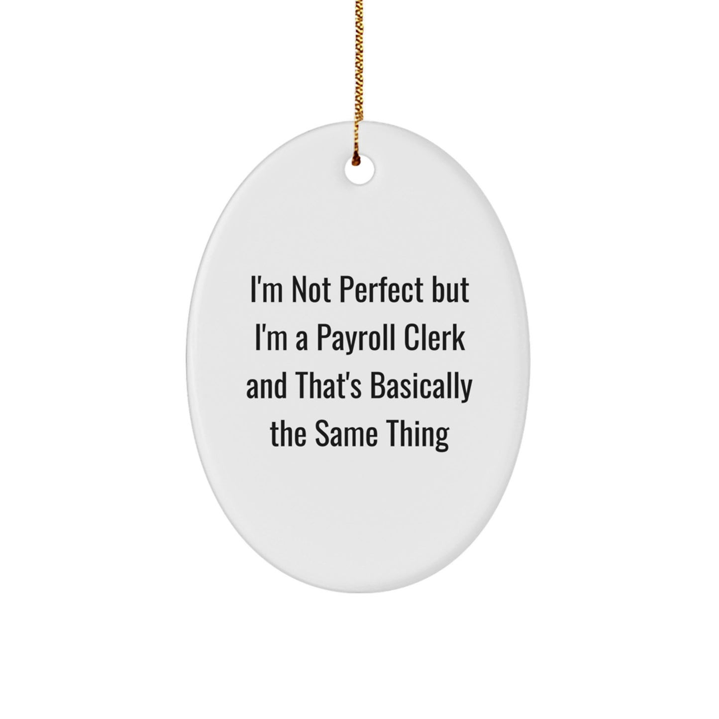 Funny Payroll Clerk Gifts from Friends, Payroll Clerk Oval Ornament with I'm Not Perfect Quote, Christmas Unique Presents for Payroll Clerks, Gifts from Family - Image 1