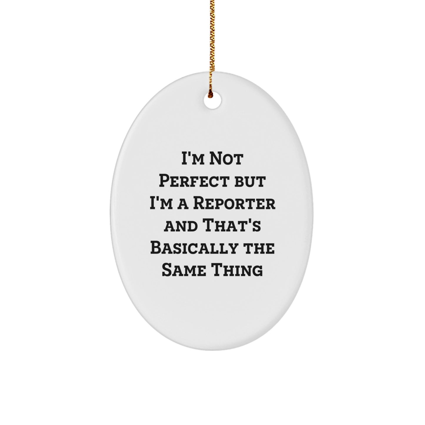 Funny Reporter Gifts from Friends for Men, Women, or Family - Oval Ornament with 'I'm Not Perfect But I'm A Reporter And That's Basically The Same Thing' Quote for Christmas - Image 1