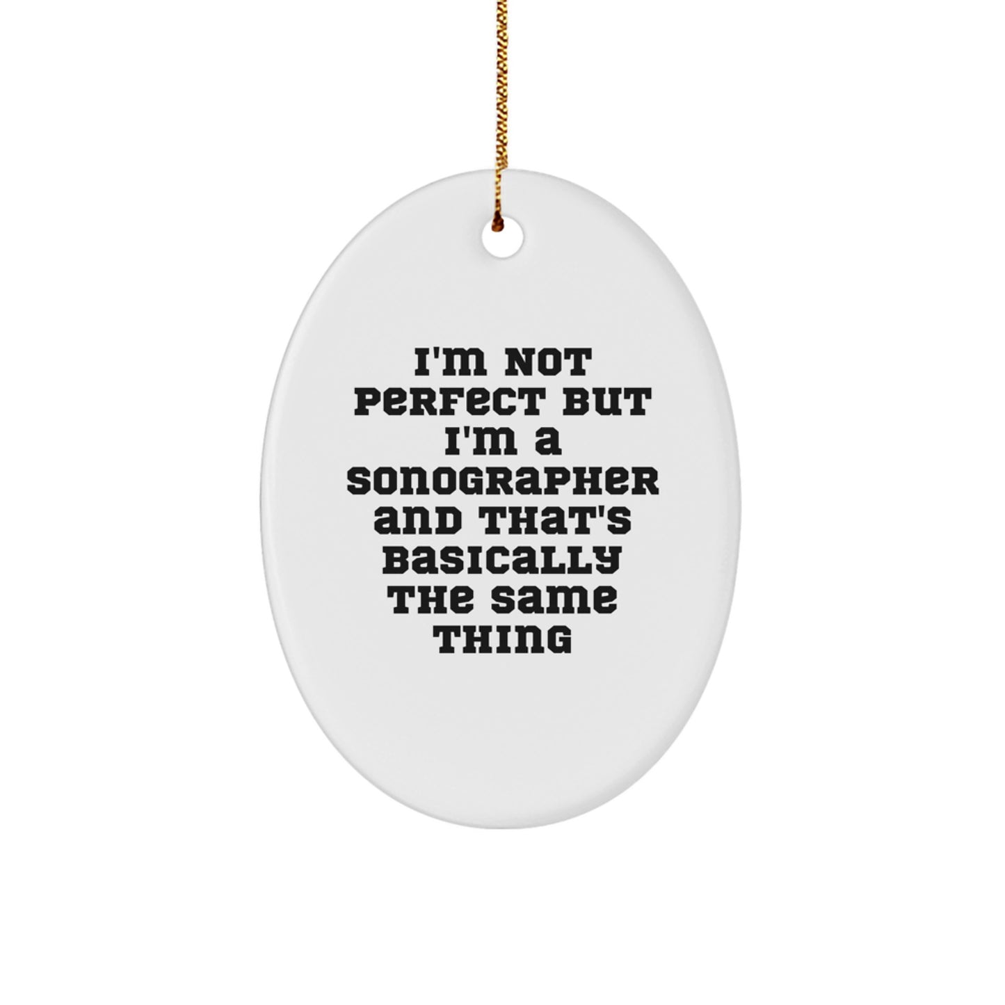 'Funny' Sonographer Gifts: I'm Not Perfect But I'm A Sonographer And That's Basically The Same Thing, Oval Ornament for Christmas Unique Gifts from Friends, Perfect for Sonographer Coworkers - Image 1
