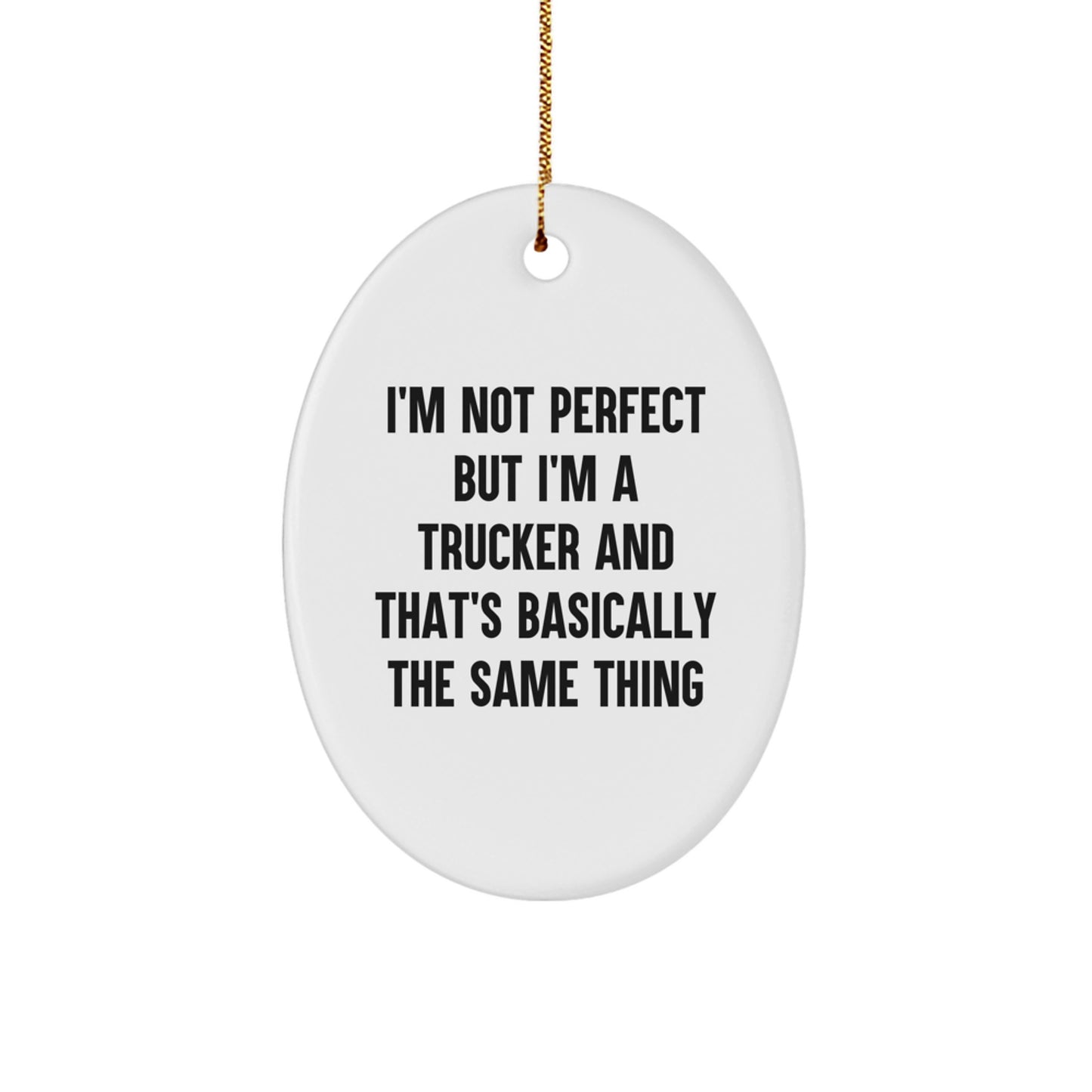 Funny Trucker Gifts for Men - Oval Ornament with I'm Not Perfect But I'm A Trucker And That's Basically The Same Thing Quote - Christmas Unique Decorations - Image 1