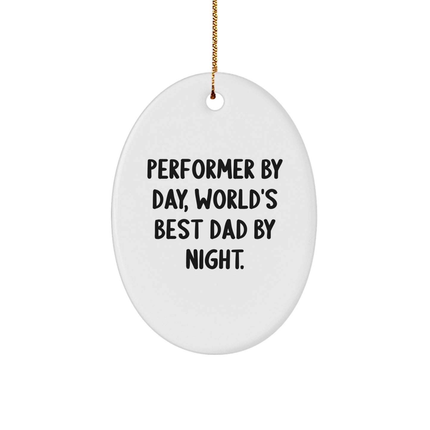 Performer Gifts by Day, World's Best Dad by Night Oval Ornament, Funny Quote Gifts from Men to Performers, Perfect for Christmas - Image 1