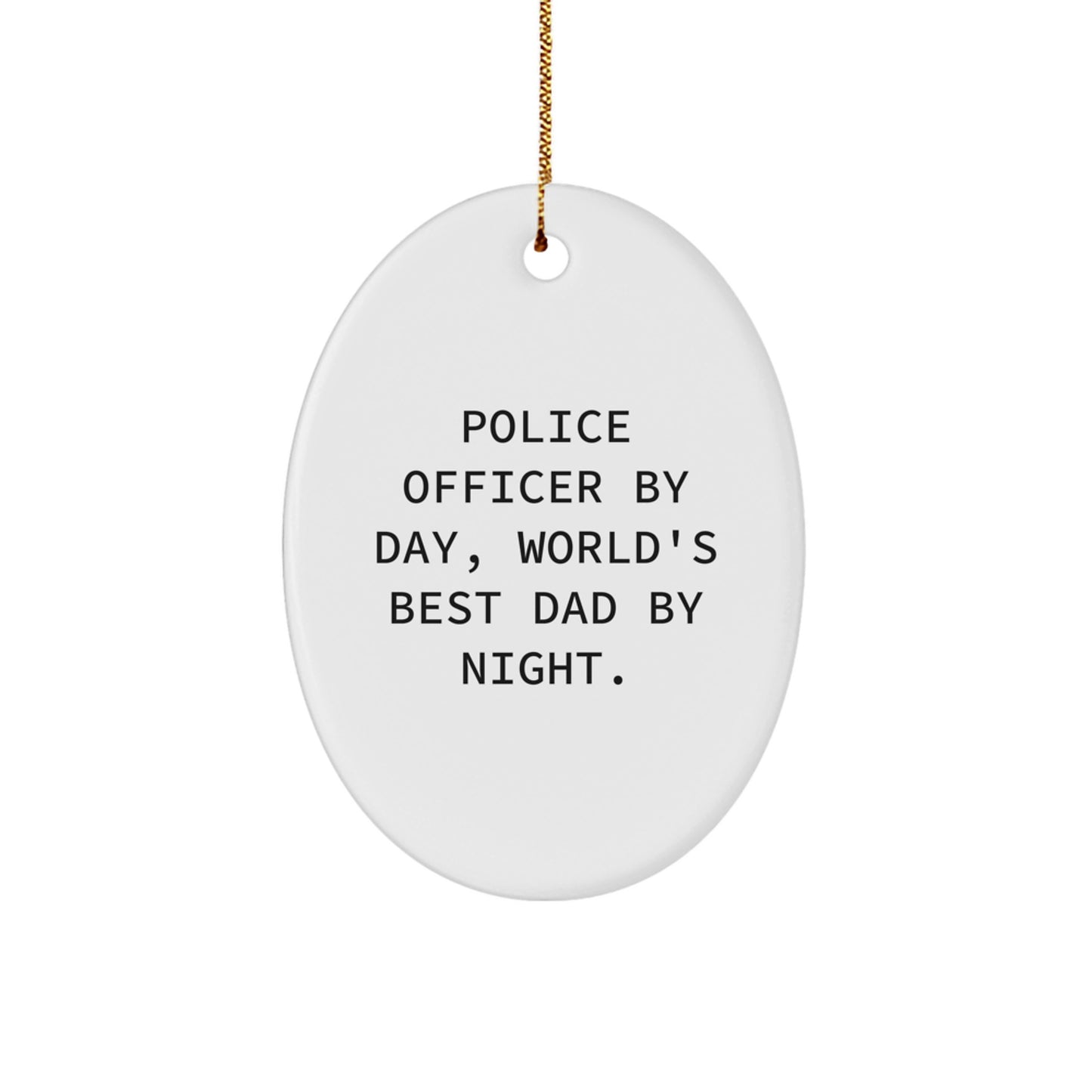 Police Officer Gifts from Men, Funny Oval Ornaments for Him, Christmas Unique Gifts for Police Officer By Day, World's Best Dad By Night. - Image 1
