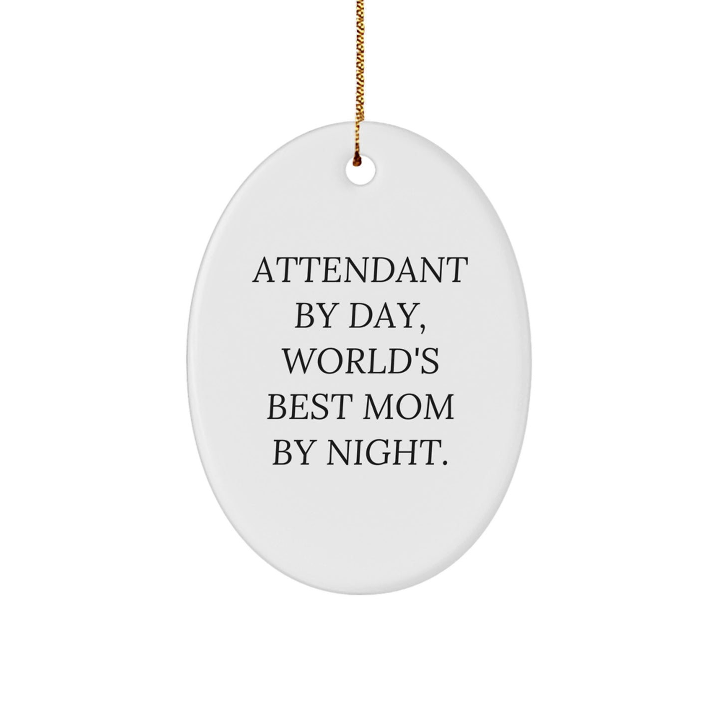 Gifts from Friends to Attendants - Attendant By Day, World's Best Mom By Night. - Oval Ornament - Funny Quote - Christmas Unique Gifts - Image 1