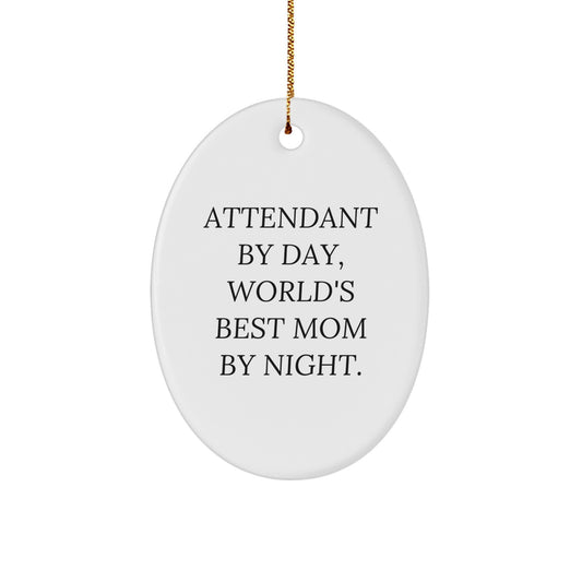 Gifts from Friends to Attendants - Attendant By Day, World's Best Mom By Night. - Oval Ornament - Funny Quote - Christmas Unique Gifts - Image 1