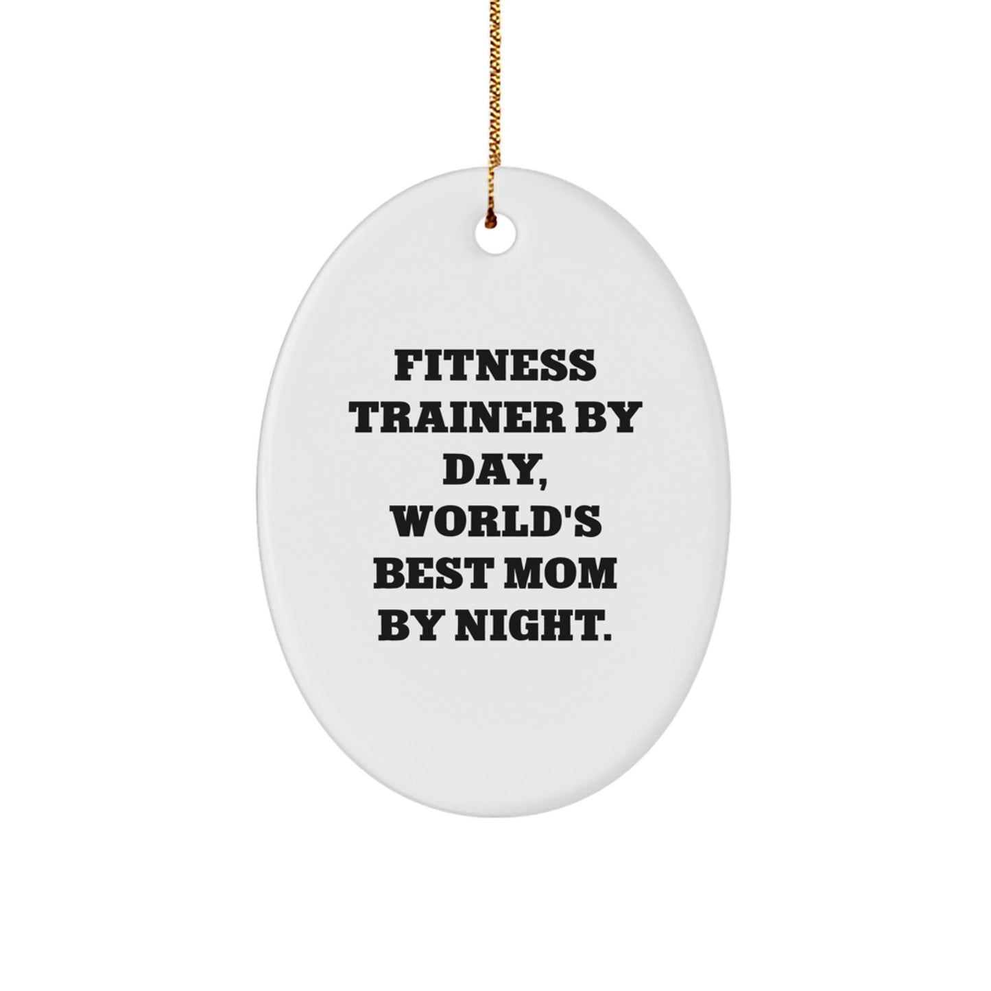 Fitness Trainer Mom Gifts, Oval Ornament, Funny Quote, Christmas Unique Presents from Mom to Fitness Trainer, Fitness Trainer By Day, World's Best Mom By Night. - Image 1