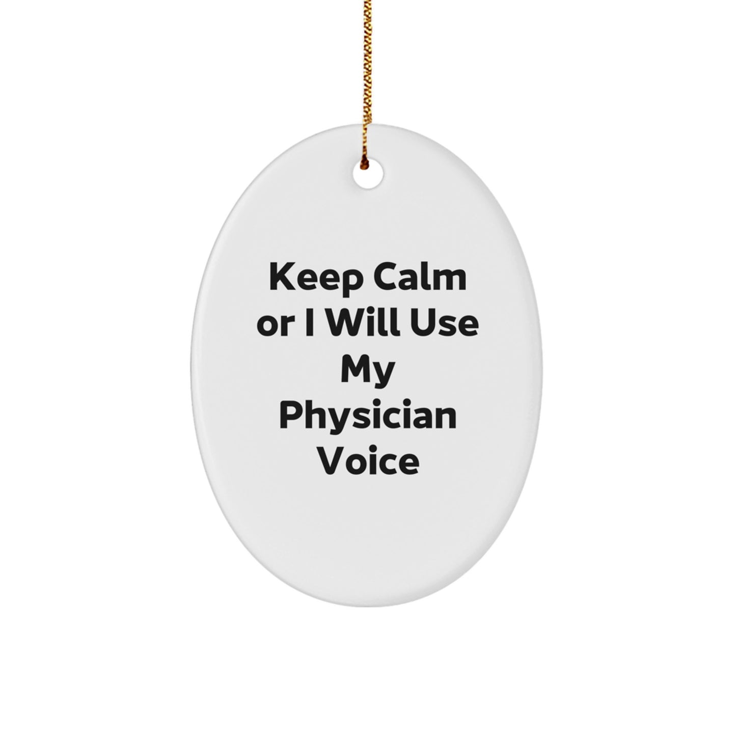 Funny Physician Gifts from Men to Physician Friends - Oval Ornament Keep Calm Or I Will Use My Physician Voice Christmas Unique Gifts - Image 1