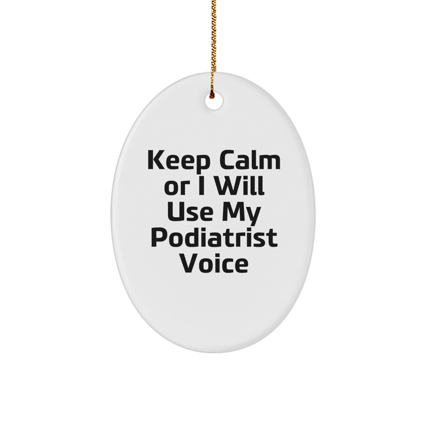 Funny Podiatrist Gifts for Christmas, Oval Ornament with 'Keep Calm Or I Will Use My Podiatrist Voice' Quote, from Family, Friends, Coworkers to Podiatrist - Image 1