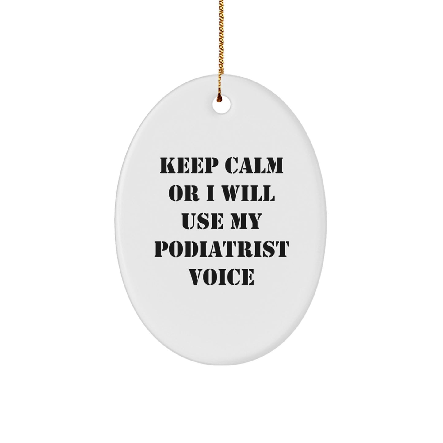 Funny Podiatrist Gifts from Family - Christmas Unique Oval Ornament - Keep Calm Or I Will Use My Podiatrist Voice - Image 1