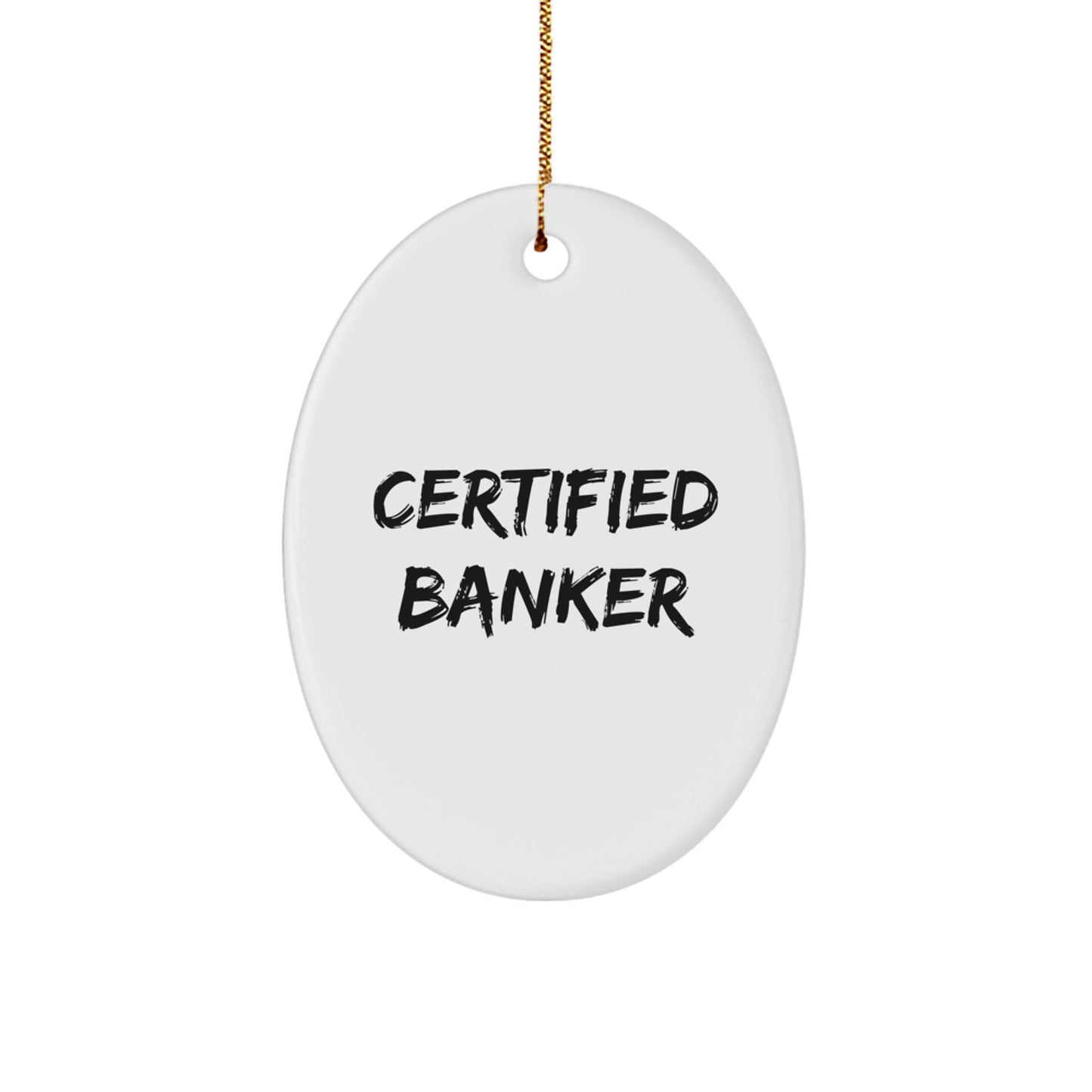 Funny Certified Banker Oval Ornament Gifts from Friends, Family, or Coworkers for Banker Men and Women, Christmas Unique Decorations - Image 1