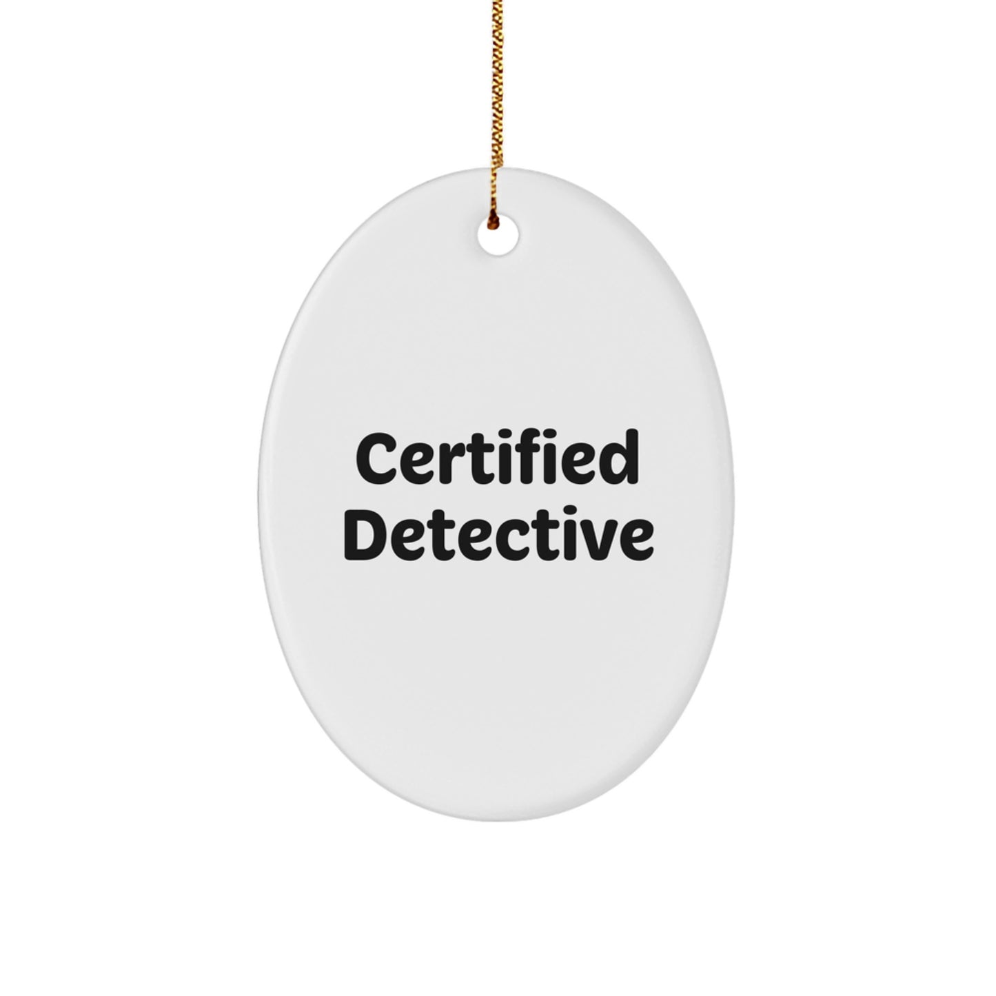 Funny Detective Gifts from Friends - Oval Ornament Quote - 'Certified Detective' Christmas Decoration - Image 1