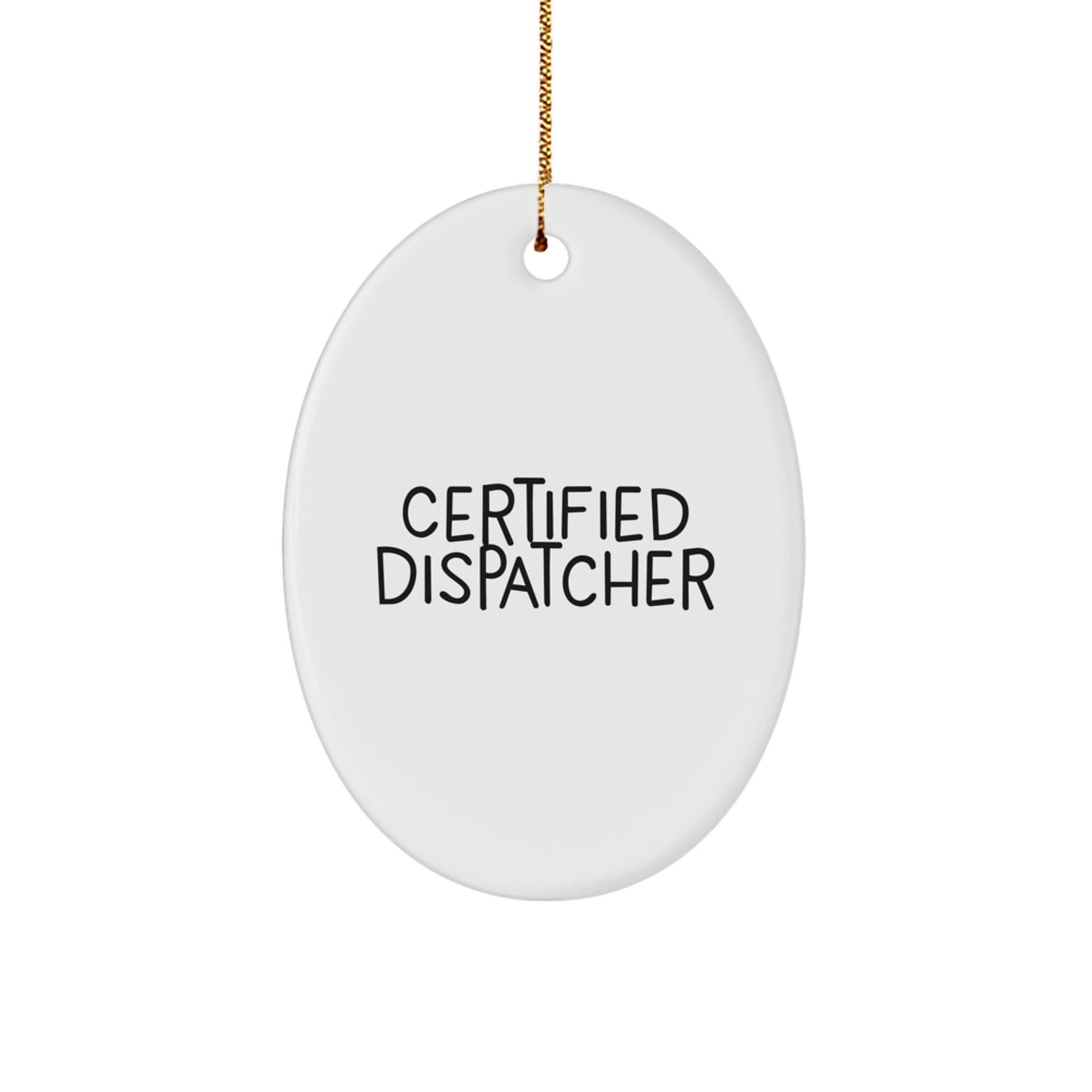 Funny Certified Dispatcher Christmas Unique Gifts from Friends, Oval Ornament for Dispatcher - Image 1