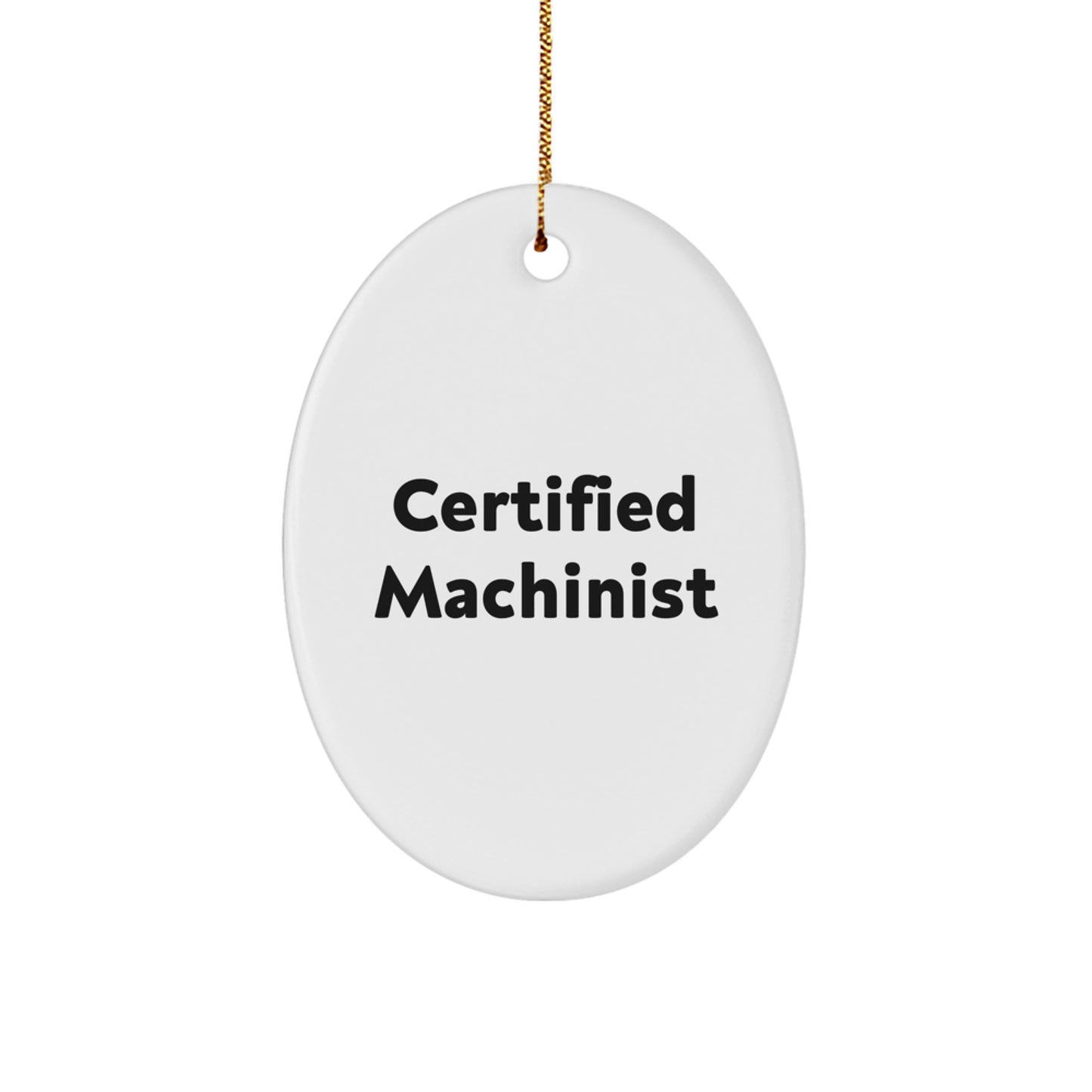 Funny Machinist Gifts from Friends - Oval Ornament for Certified Machinist - Christmas Unique Gifts for Men - Image 1