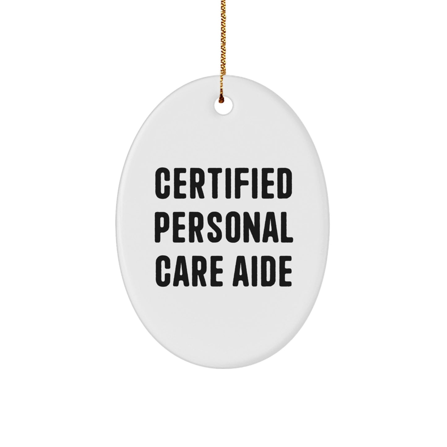 'Certified to Care' Christmas Unique Gifts from Friends to Personal Care Aides - Oval Ornament, Funny Quote - Image 1