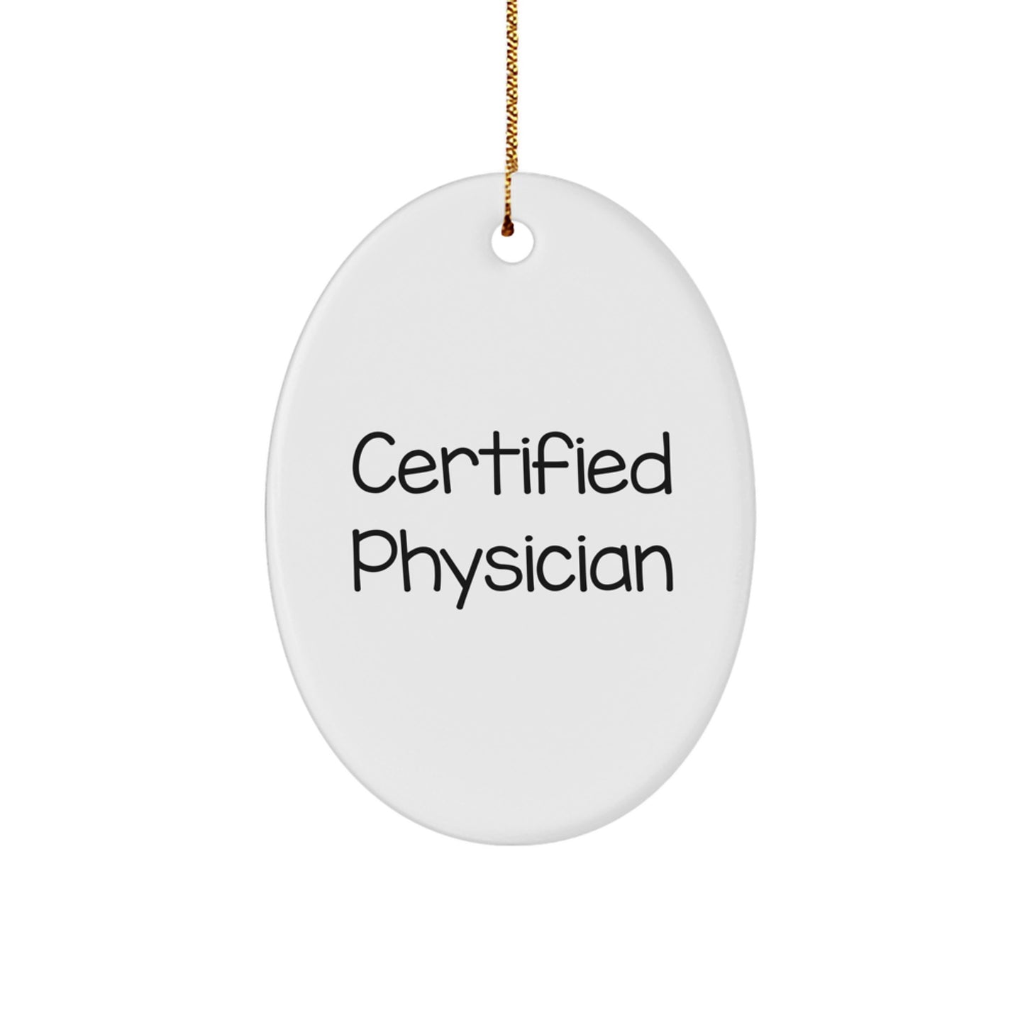 Certified Physician Christmas Unique Gifts from Friends - Oval Ornament - Funny Quote for Physicians - A Unique Christmas Unique Gift for Doctor Friends - Image 1
