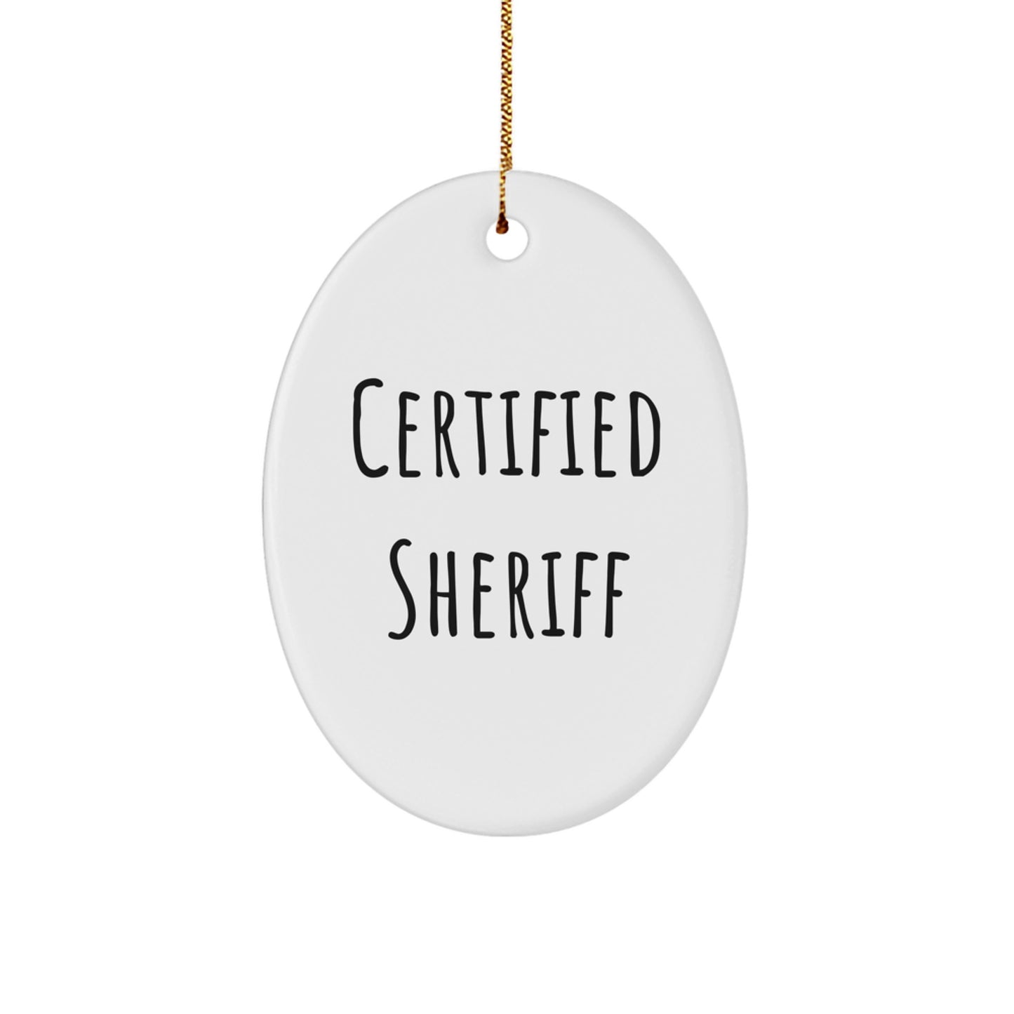 Funny Sheriff Gifts from Men to Sheriff Friends - Certified Sheriff Oval Ornament Christmas Unique Gifts - Image 1