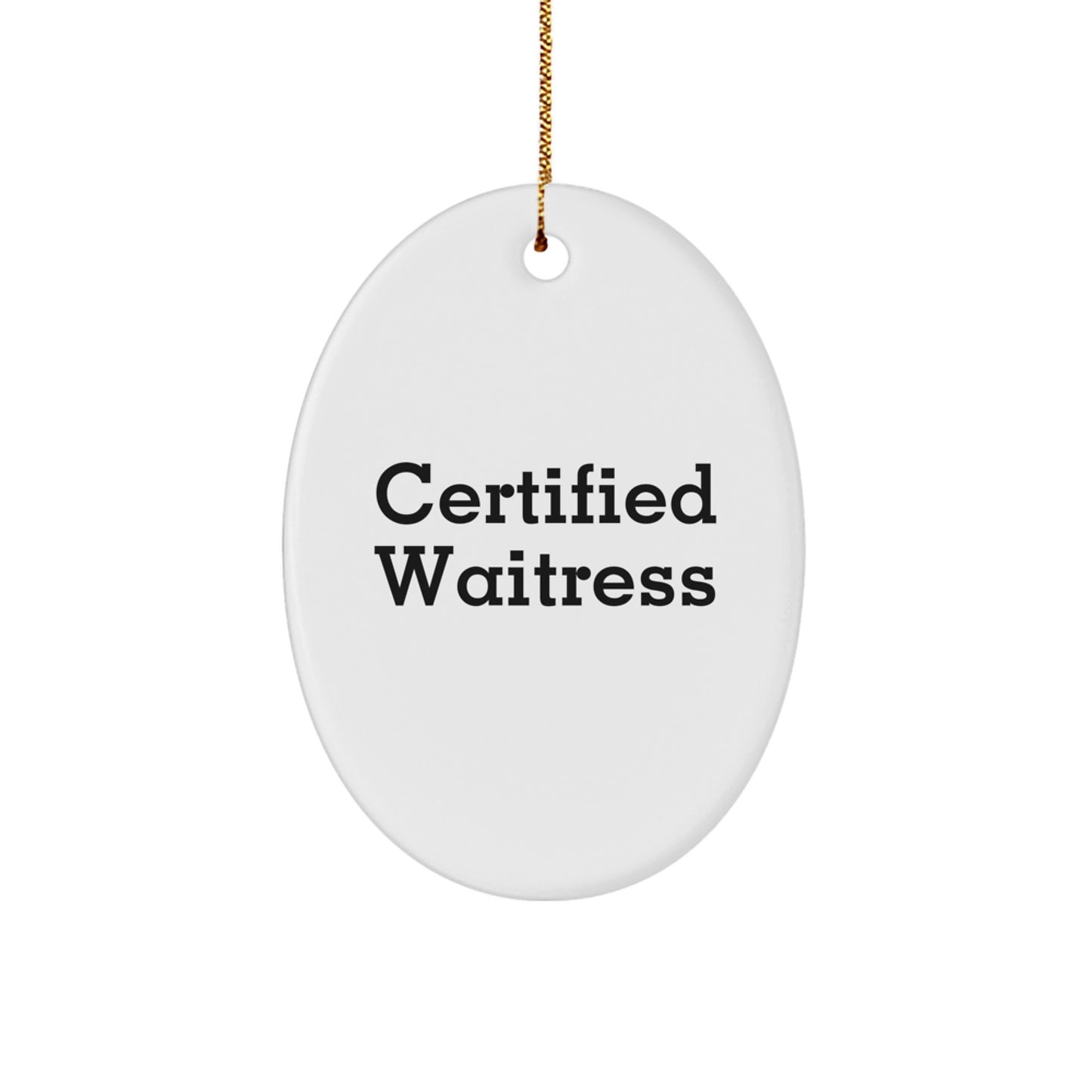 Funny Waitress Gifts from Friends for Christmas - Oval Ornament Certified Quote - White Oval Shaped Decorative Accent - Image 1