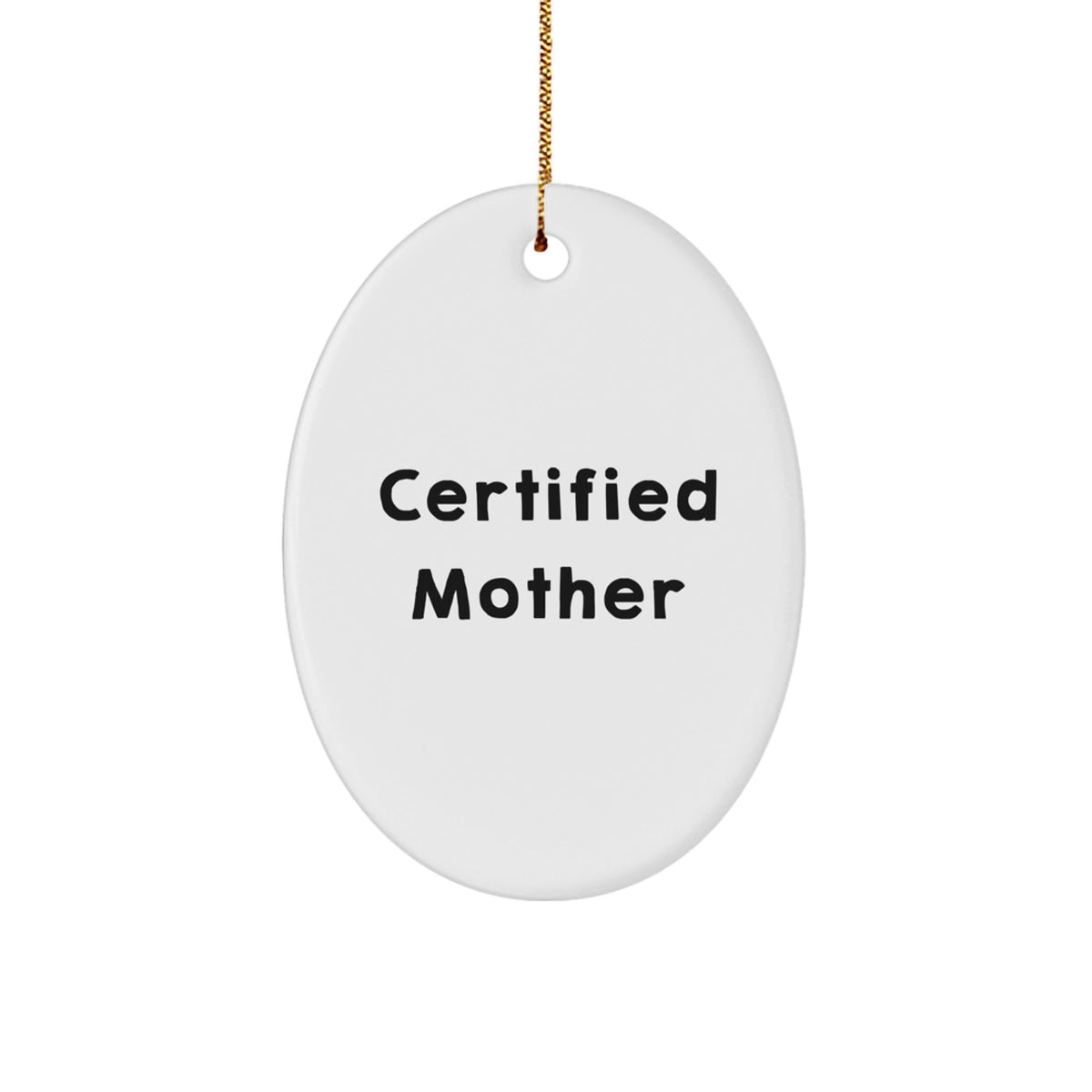 Funny Quotes for Mom Oval Ornament, Gifts from Family for Christmas Unique Gifts for Mom, Certified Mother Appreciation - Image 1