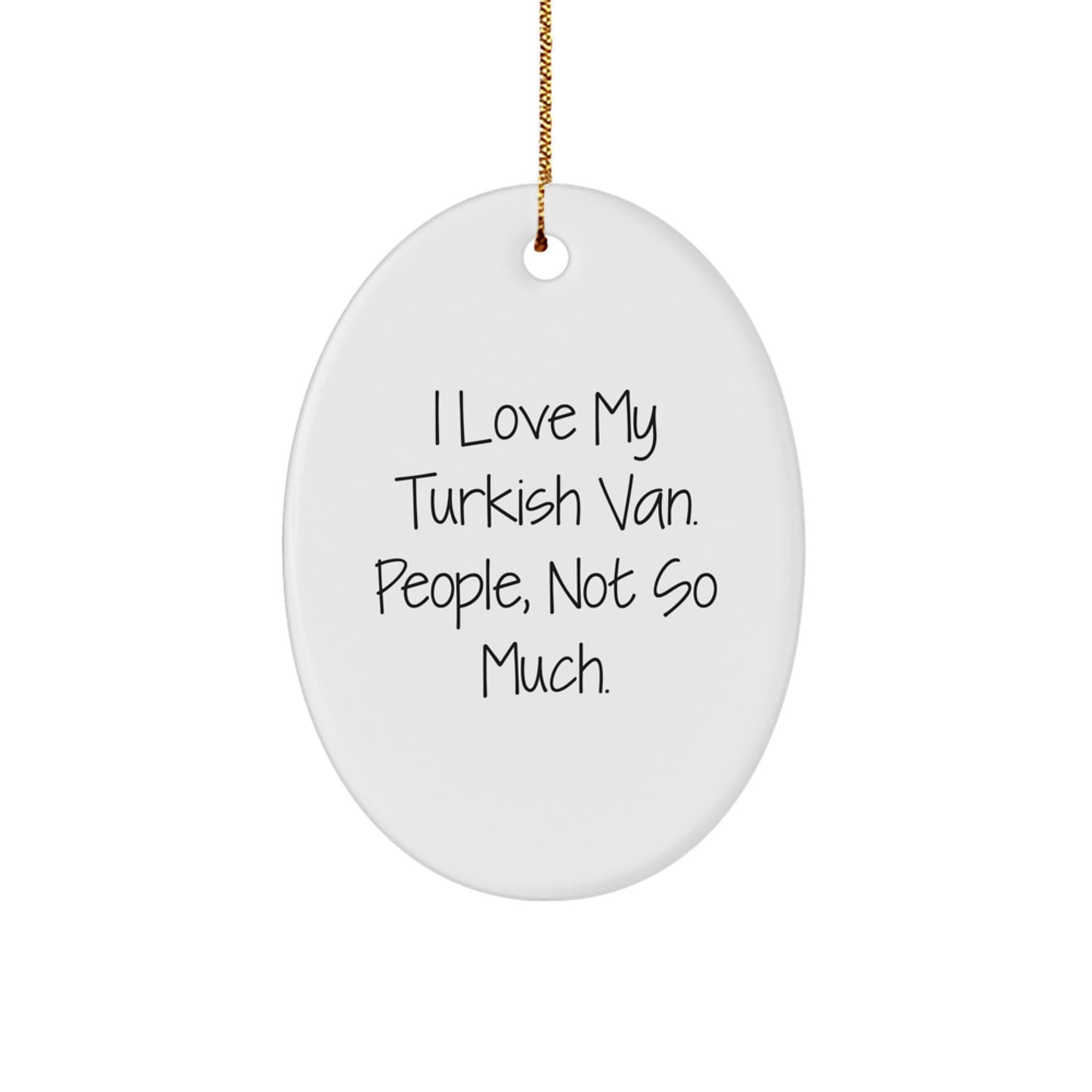 Funny Turkish Van Cat Gifts from Friends, Christmas Oval Ornament, I Love My Turkish Van People Not So Much - Image 1